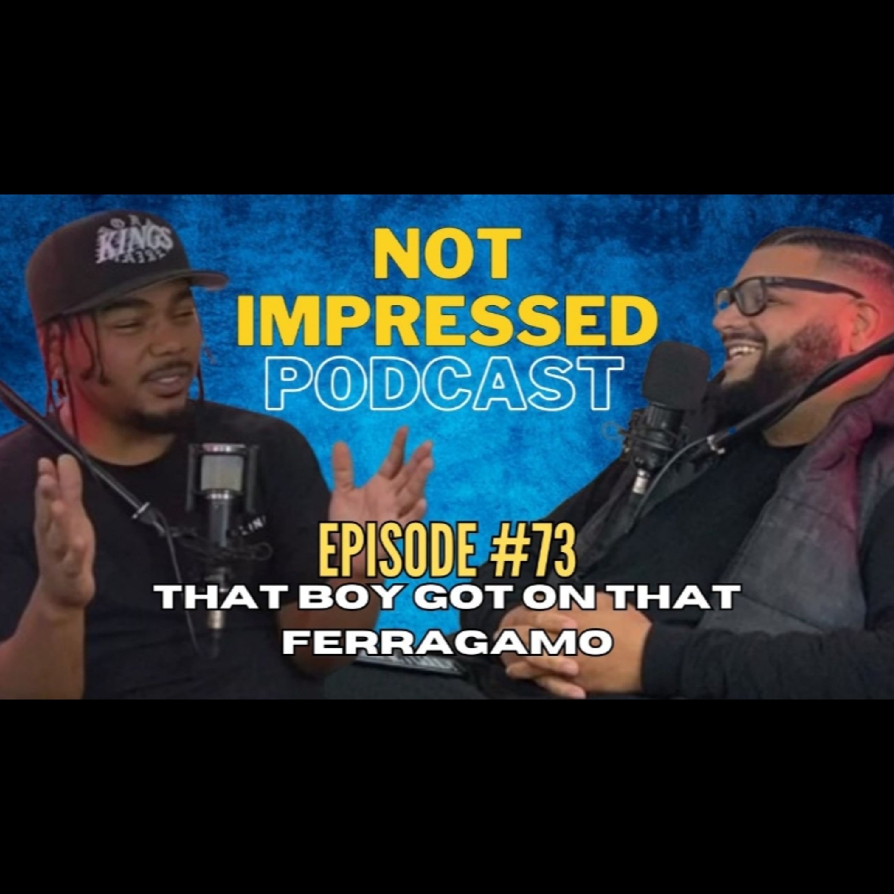 Not Impressed Podcast Episode 73 | That boy got on that Ferragamo  episode artwork