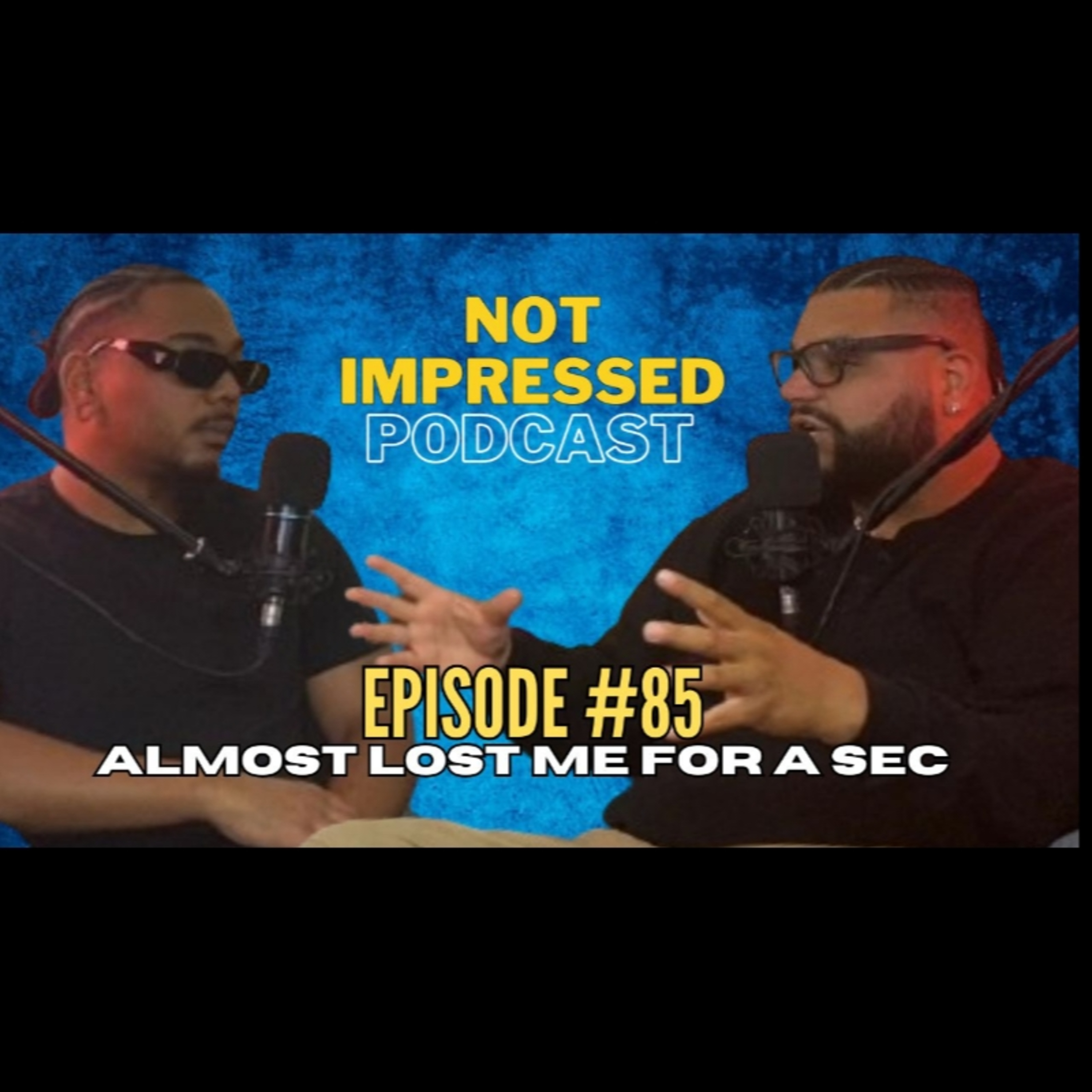 Not Impressed Podcast Episode 85 | Almost Lost Me For a Sec episode artwork