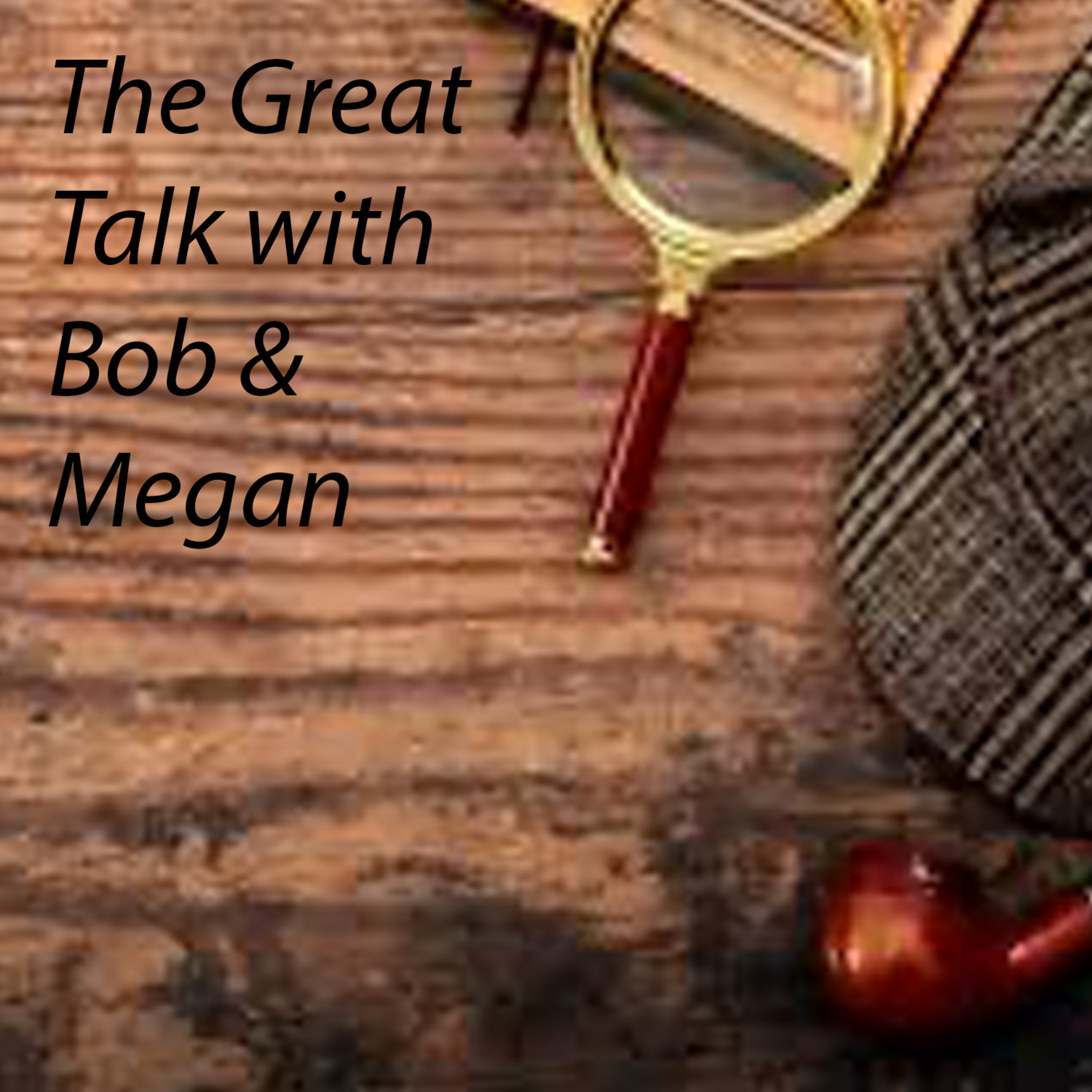 The Great Talk with Bob & Megan Ep 2 episode artwork