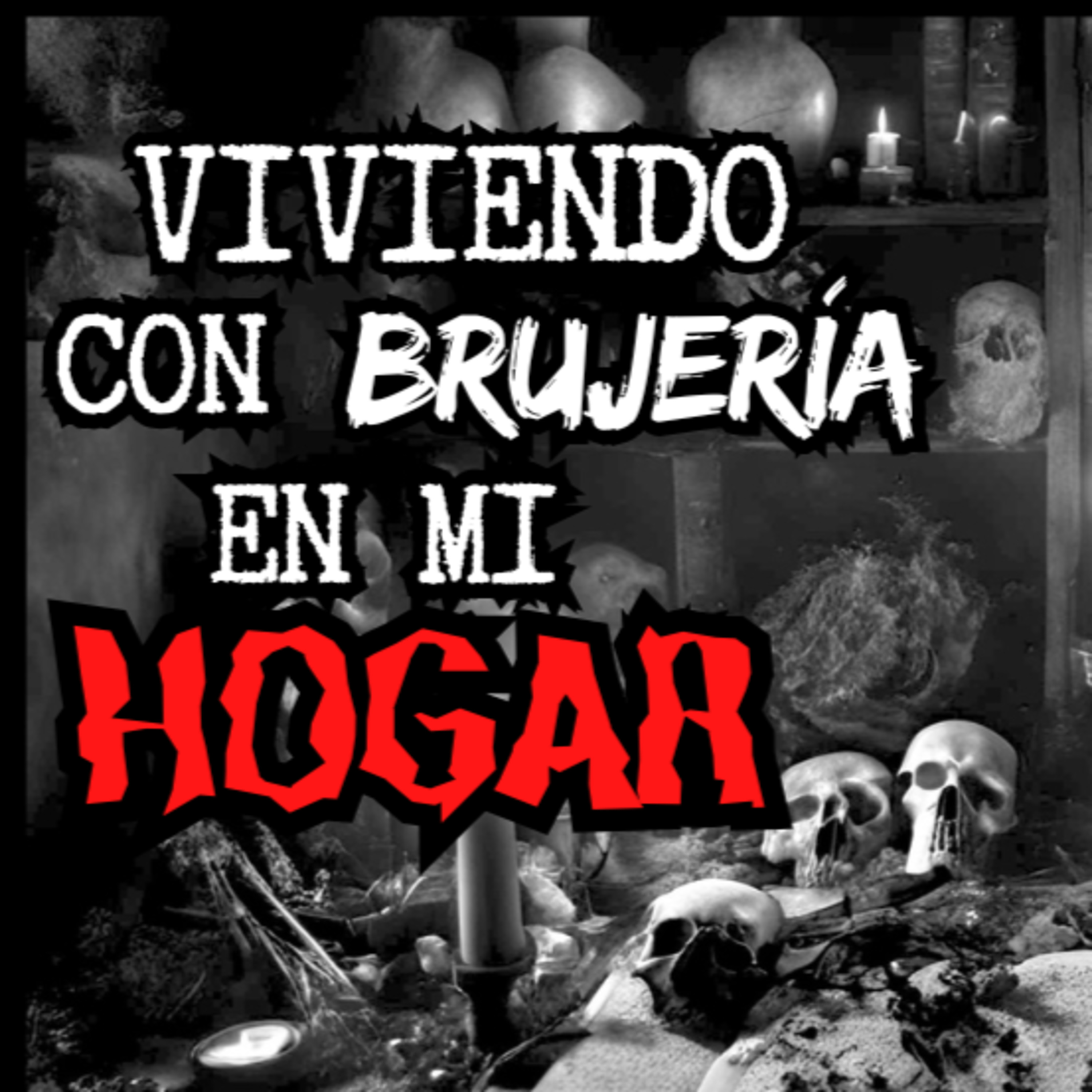👉VIVIENDO con las BRUJERÍAS en mi HOGAR⎮Viviendo con el miedo - Relatos de Brujería episode artwork