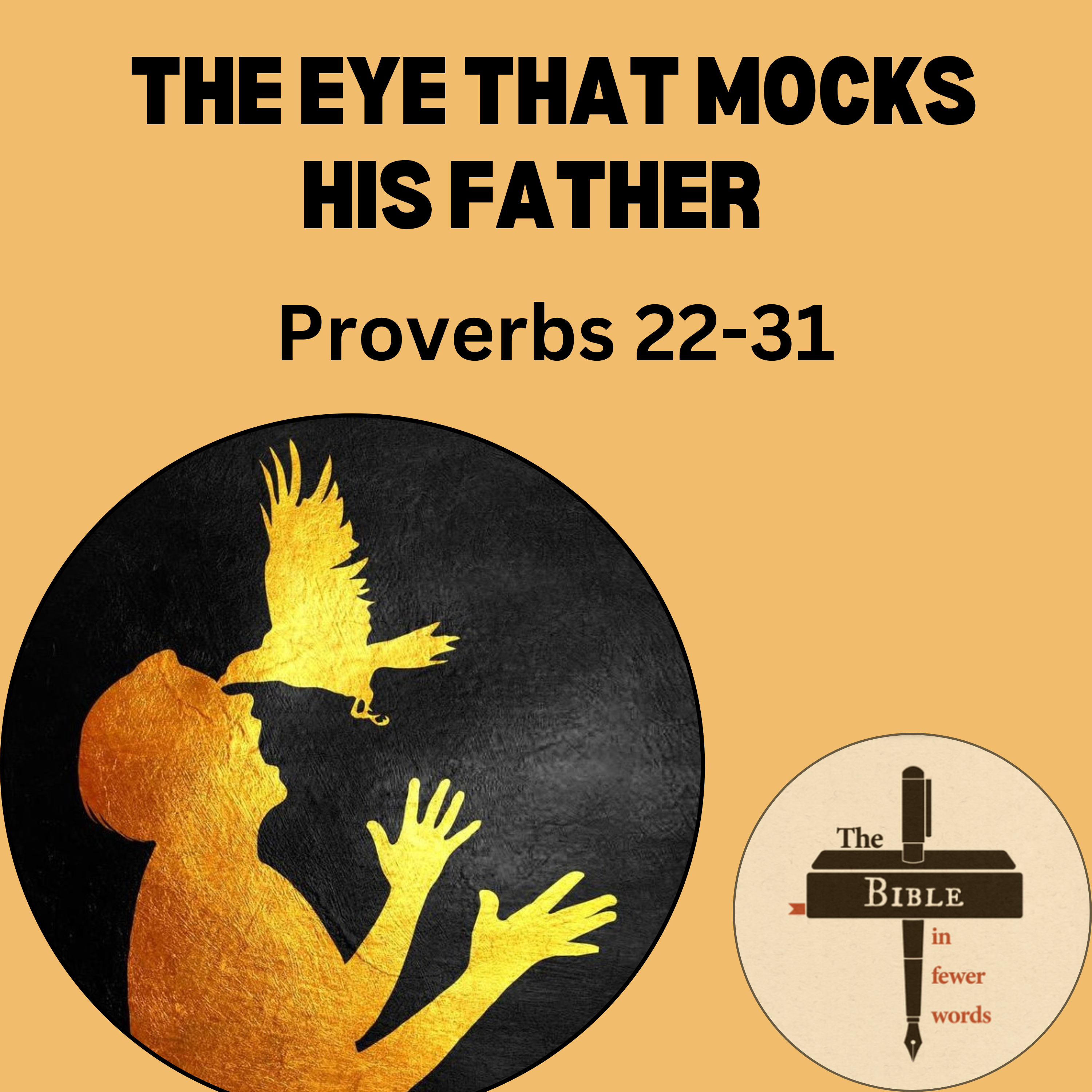 #176: Proverbs 22-31 | The eye that mocks his father