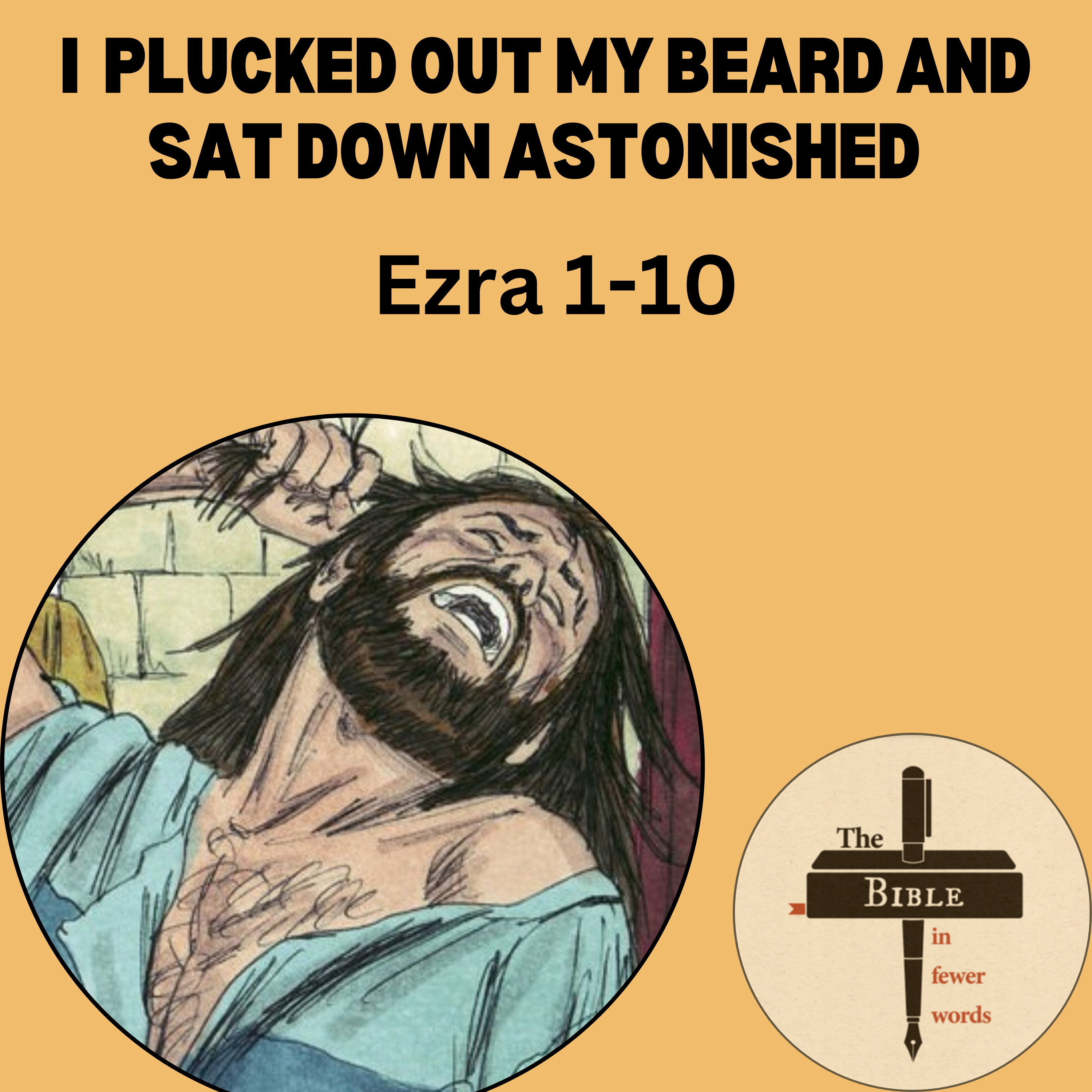 #159: Ezra 1-10 | I plucked out my beard and sat down astonished
