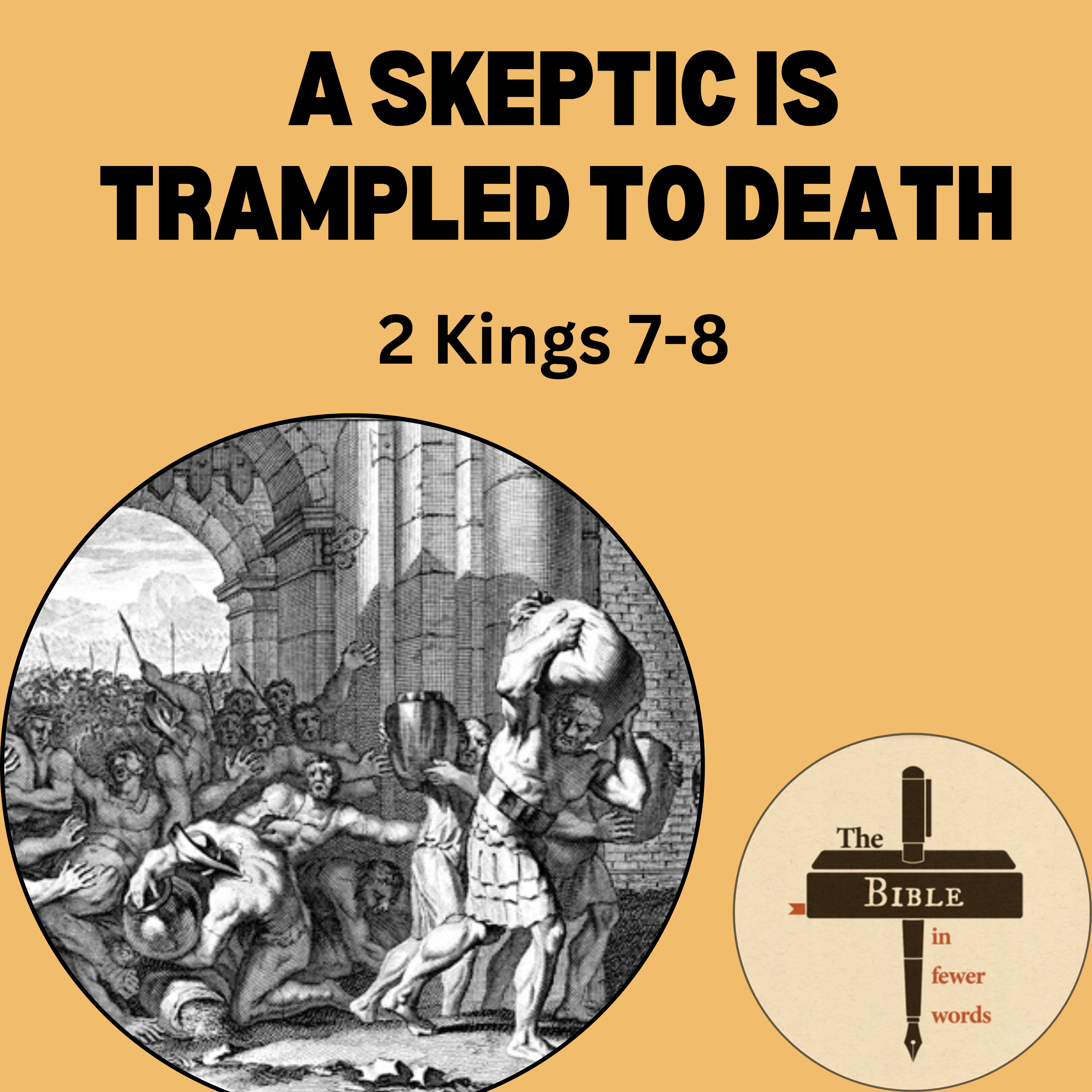 #149: 2 Kings 7-8 | A skeptic is trampled to death