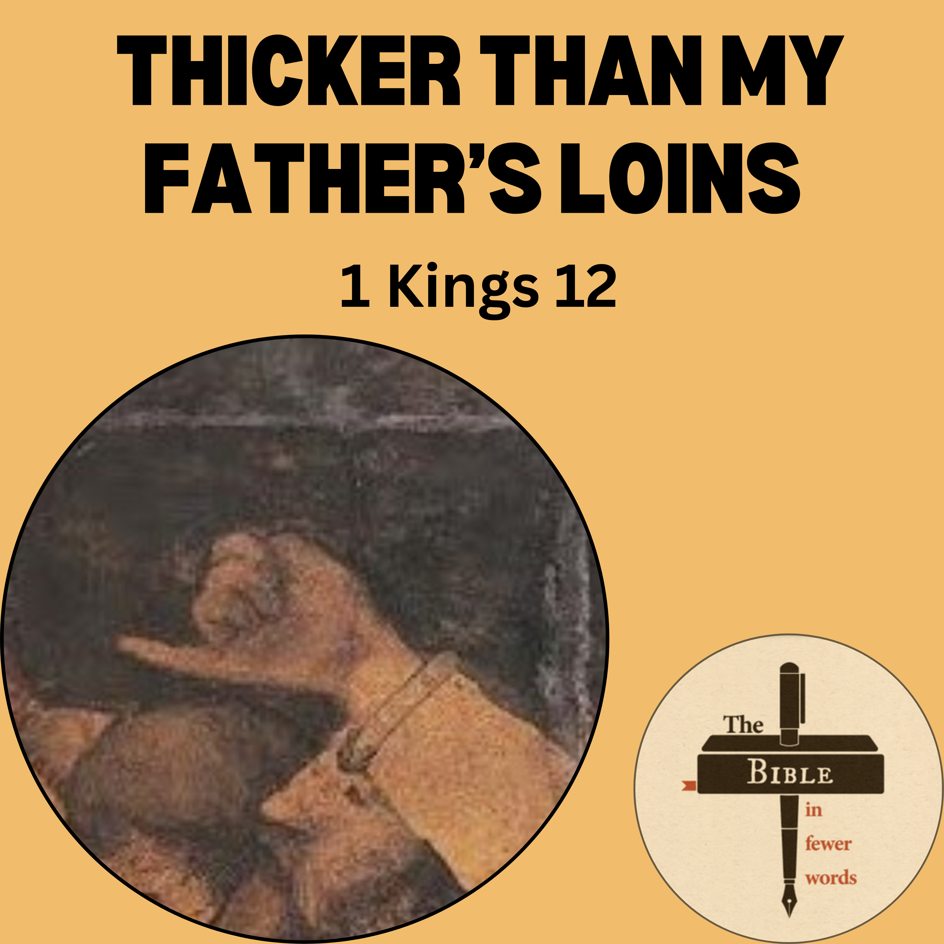 #136: 1 Kings 12 | My little finger will be thicker than my father's loins