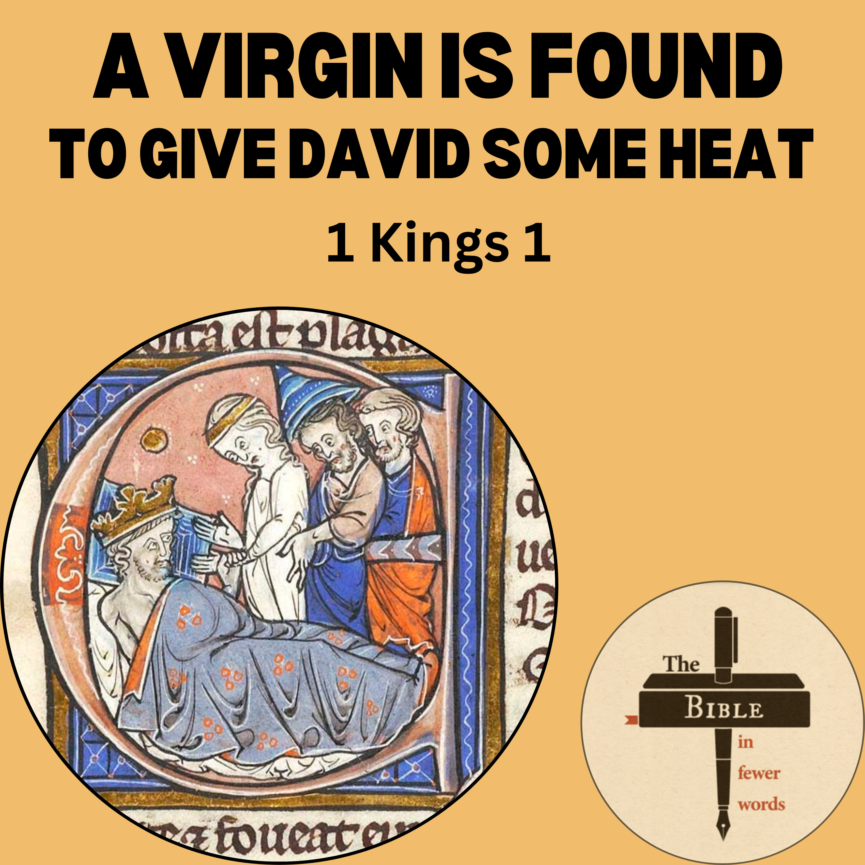 #131: 1 Kings 1 | A virgin is found to give David some heat