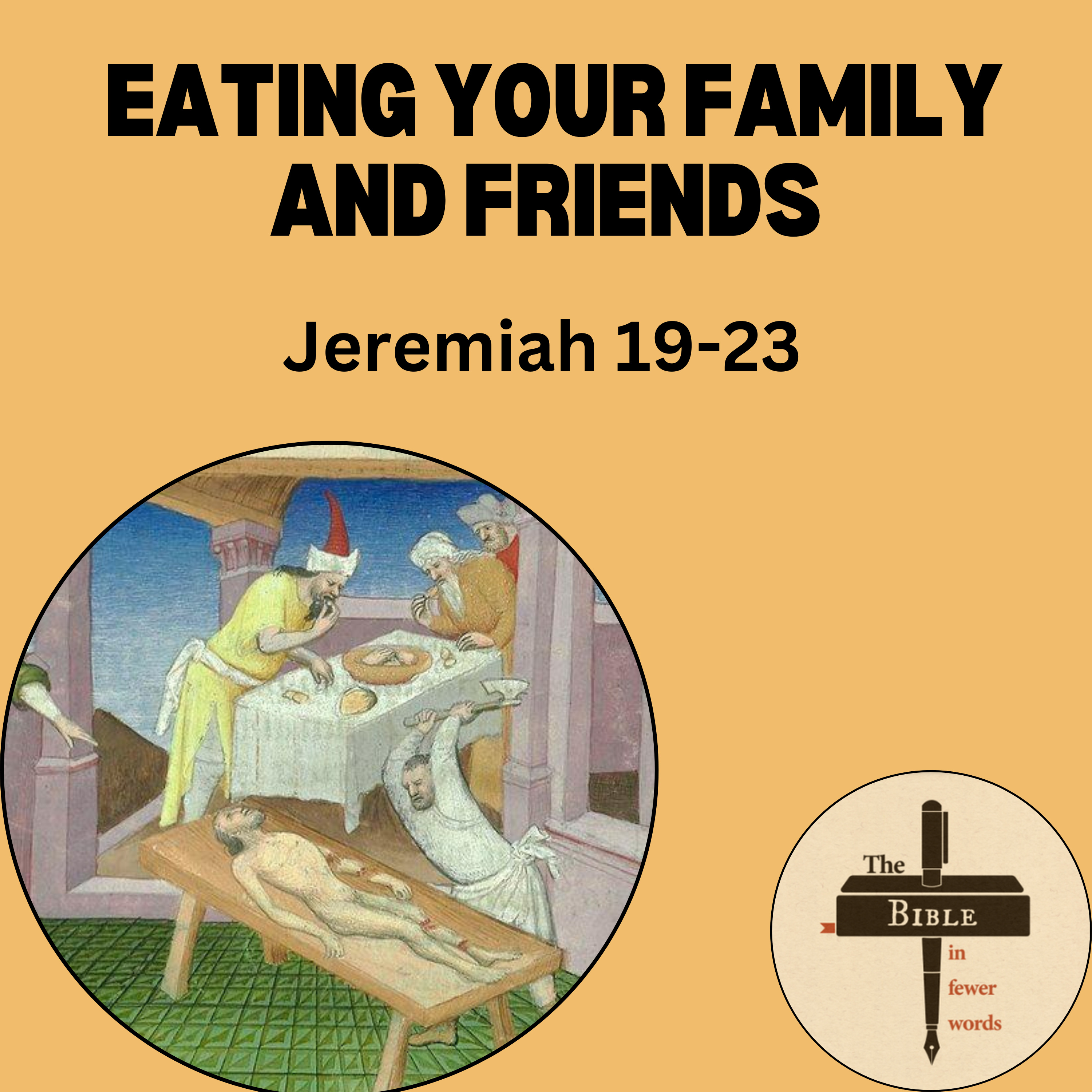 #192: Jeremiah 19-23 | I'll cause them to eat the flesh of their family and friends