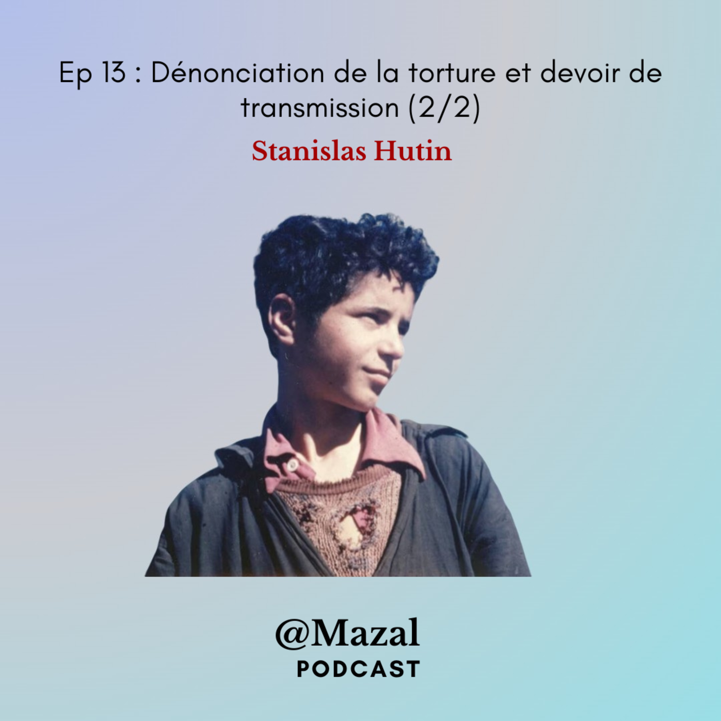 #13 Dénonciation de la torture et devoir de transmission, par Stanislas Hutin (2/2) episode artwork