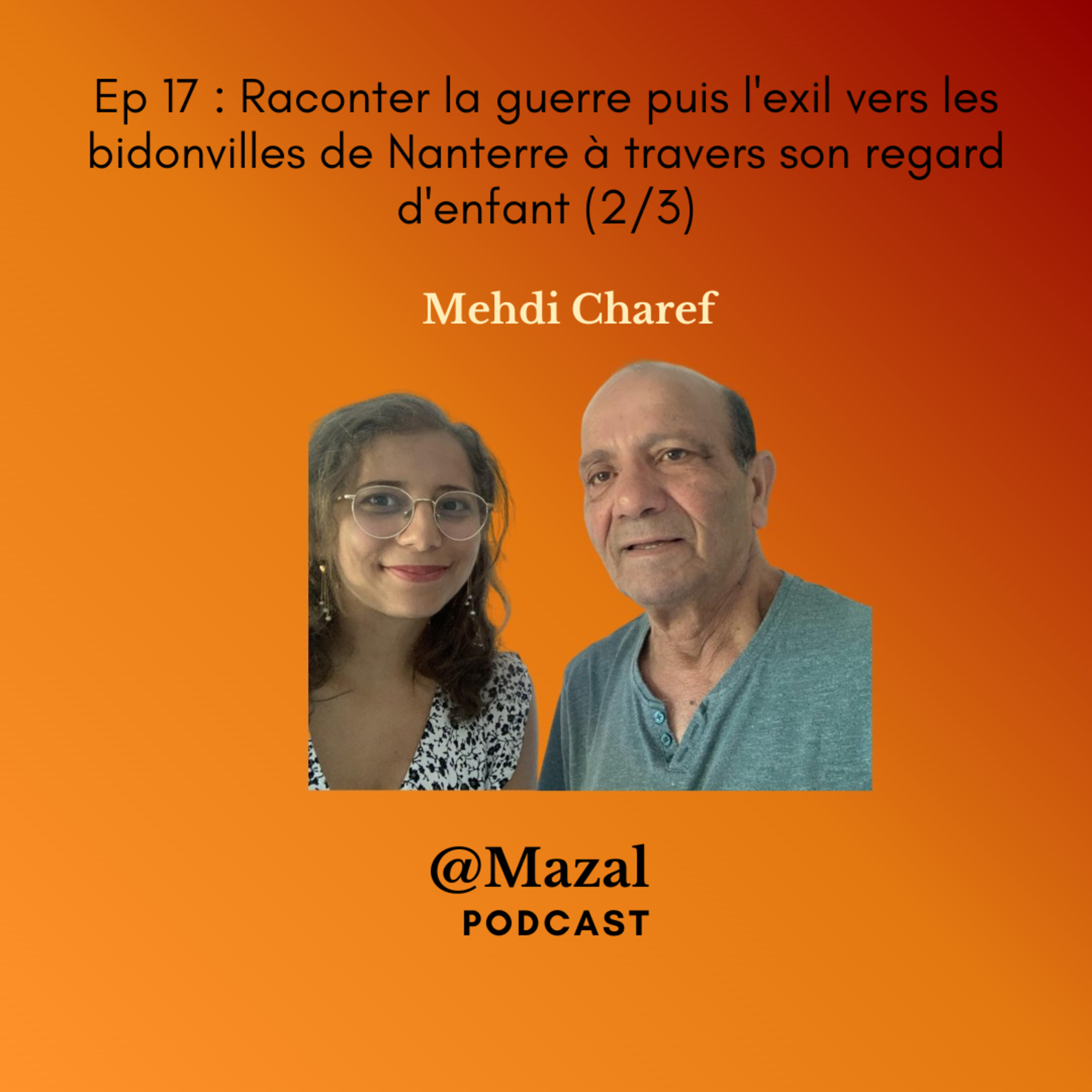 #17 Raconter la guerre puis l'exil vers les bidonvilles de Nanterre à travers son regard d'enfant, Mehdi Charef (2/3) episode artwork