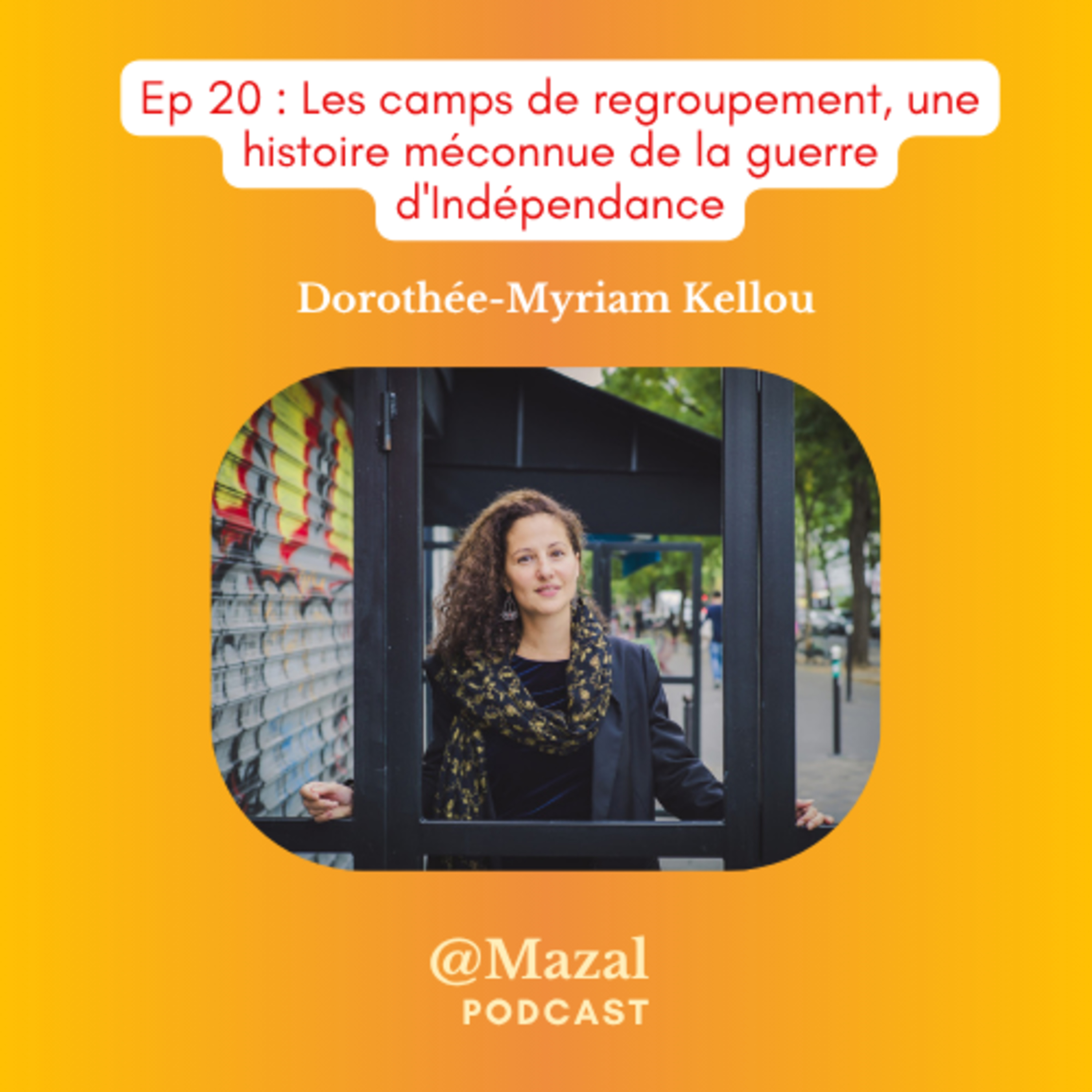 #20 Les camps de regroupement, une histoire méconnue de la guerre d'Indépendance, avec Dorothée-Myriam Kellou episode artwork