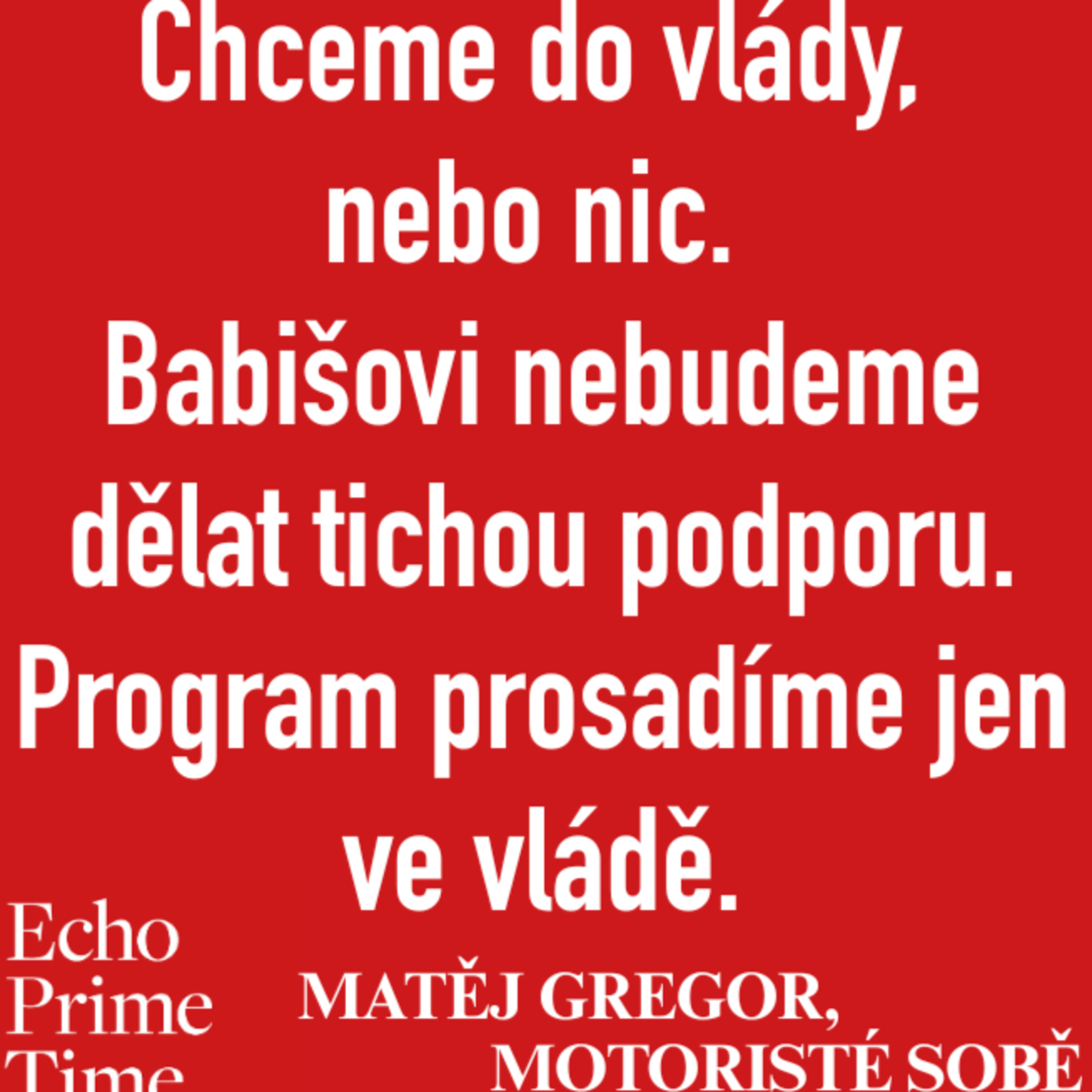 Chceme do vlády, nebo nic. Babišovi nebudeme dělat tichou podporu. Program prosadíme jen ve vládě episode artwork