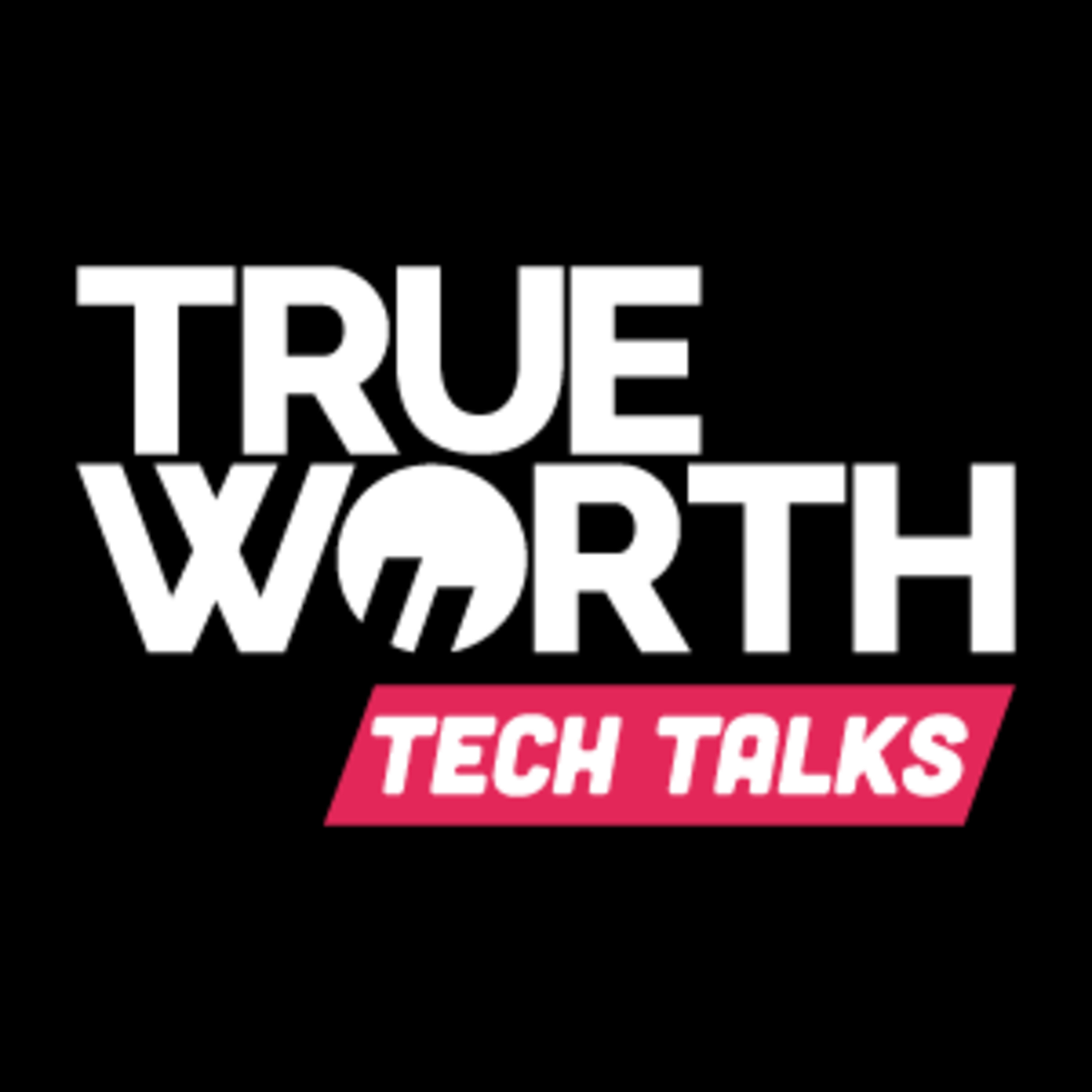 True Worth Tech Talks