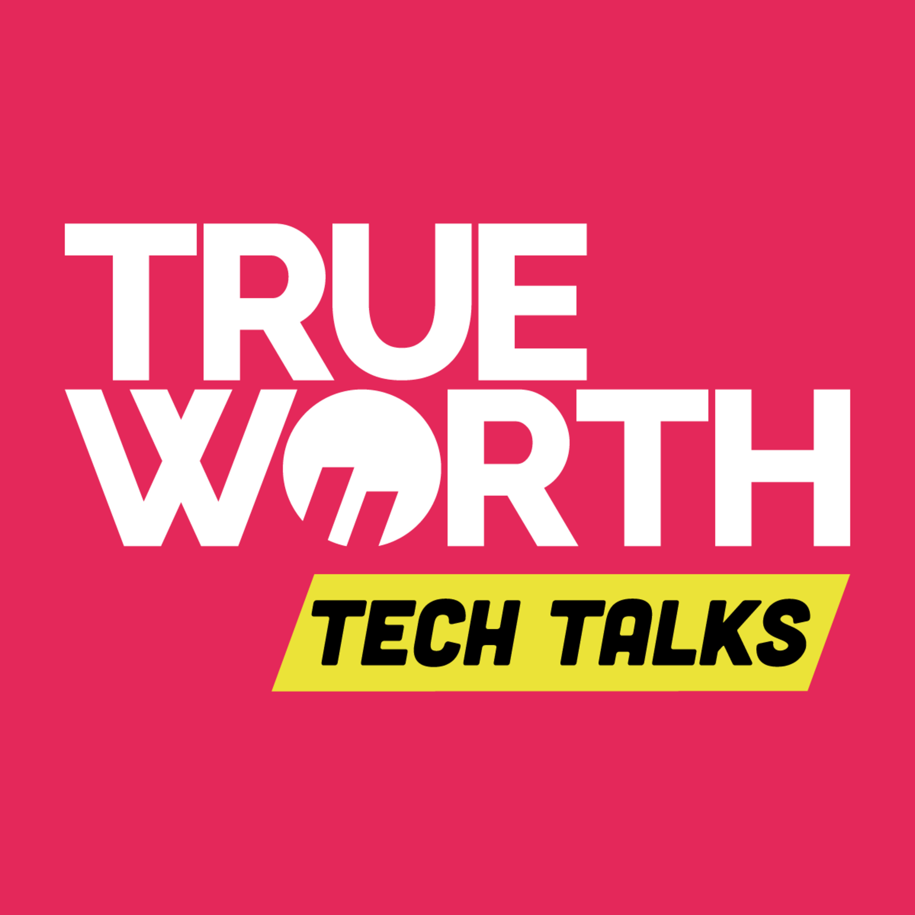True Worth Tech Talks
