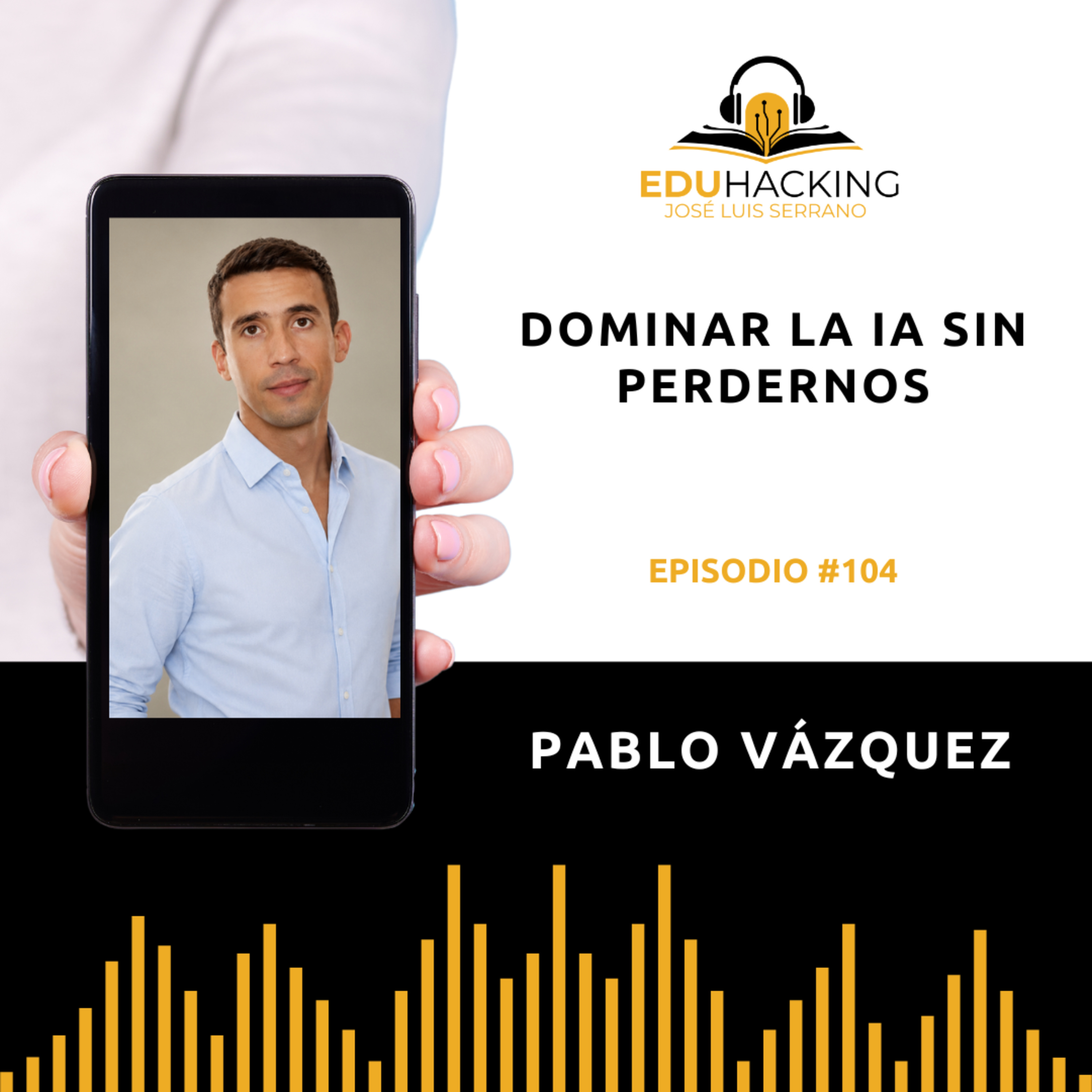 Pablo Vázquez | Dominar la IA sin perdernos #104 episode artwork