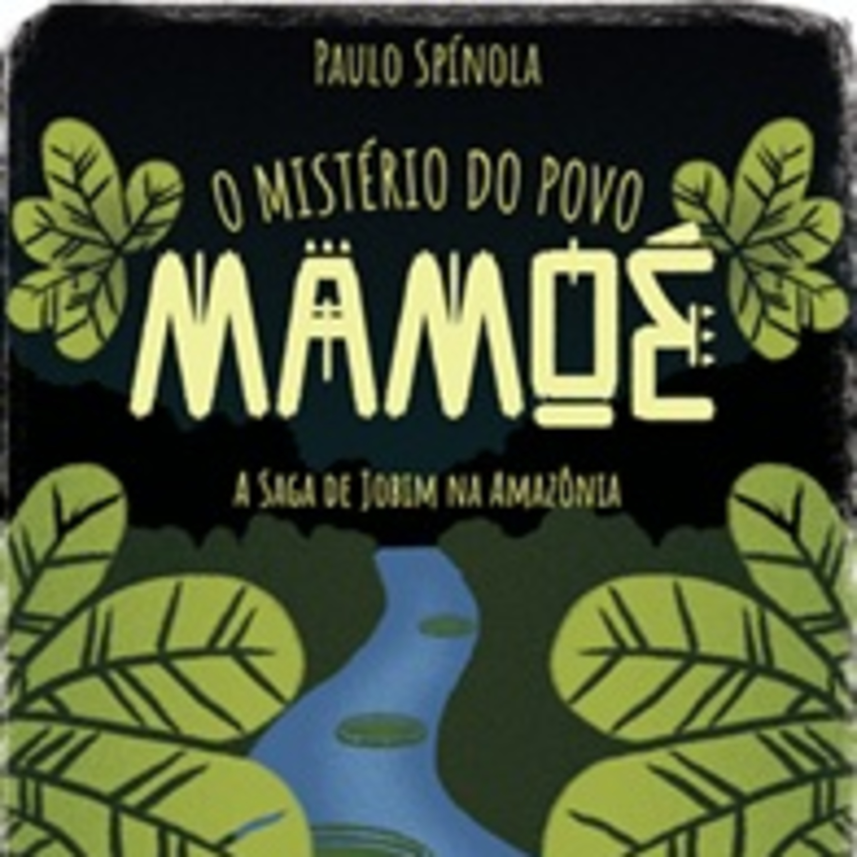  O Mistério do Povo Mamoé – A Saga de Jobim na Amazônia episode artwork