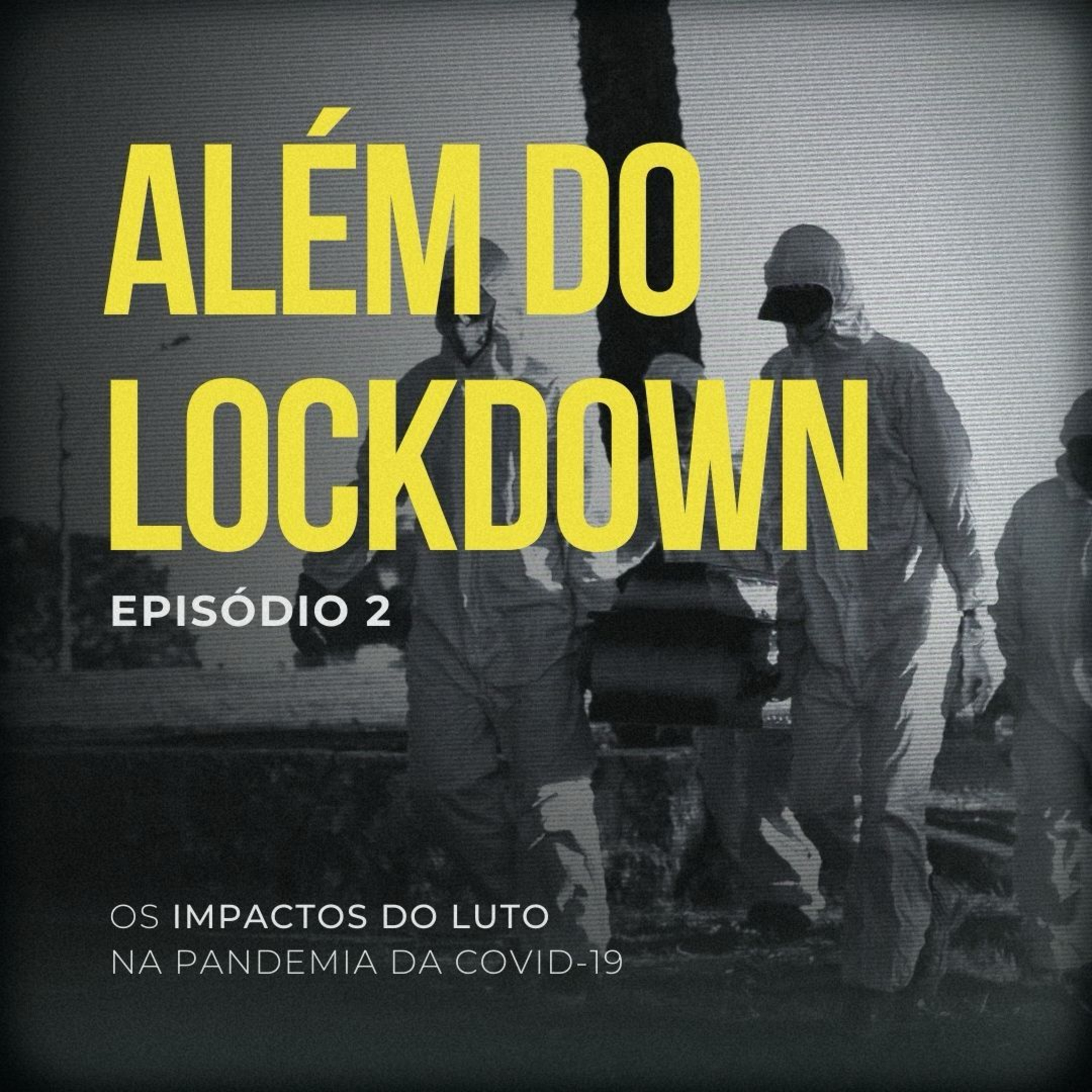 Além do Lockdown: os impactos do luto na pandemia da Covid-19 episode artwork
