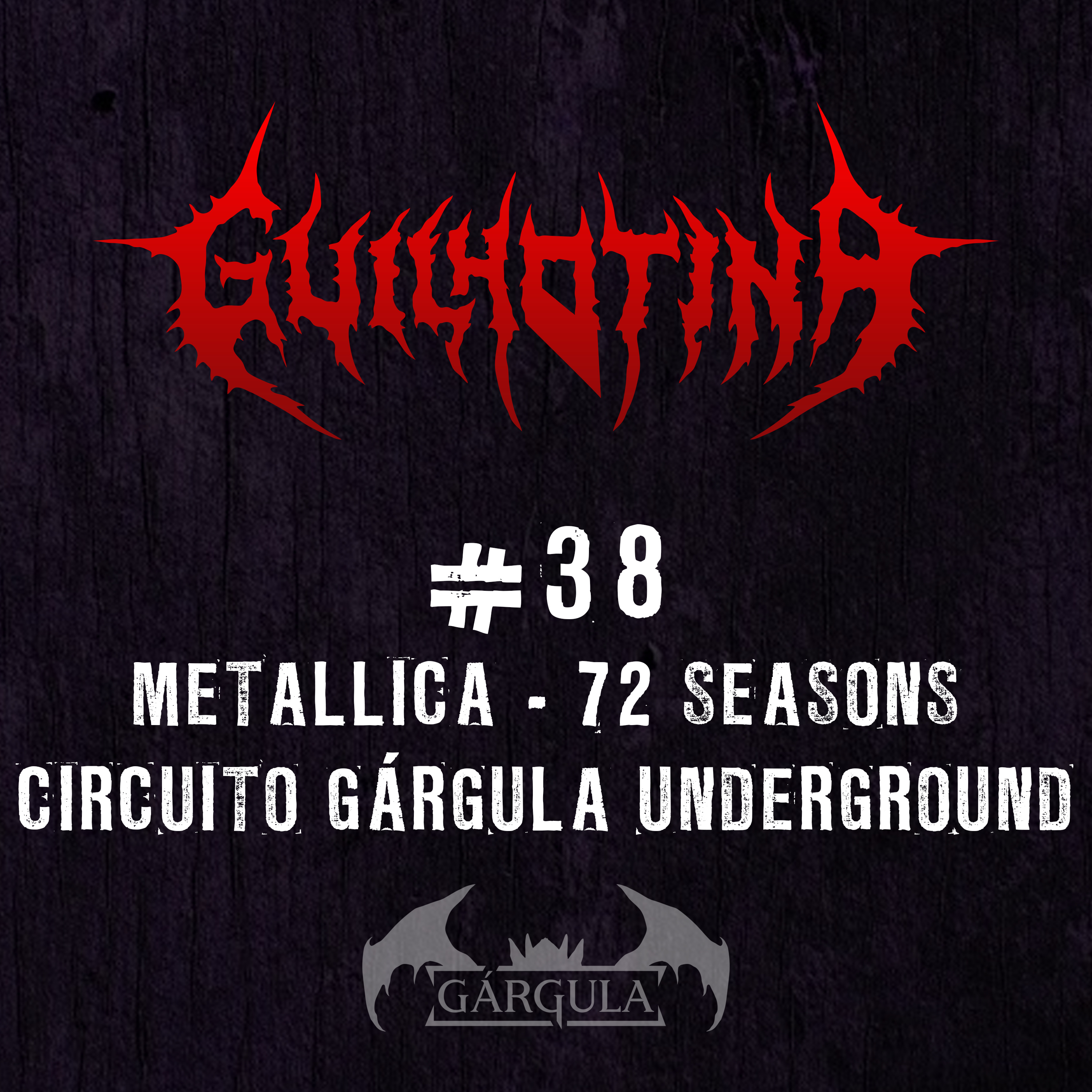 Guilhotina 38 - Metallica 72 Seasons e Circuito Gárgula Underground - 18/04/2023 episode artwork