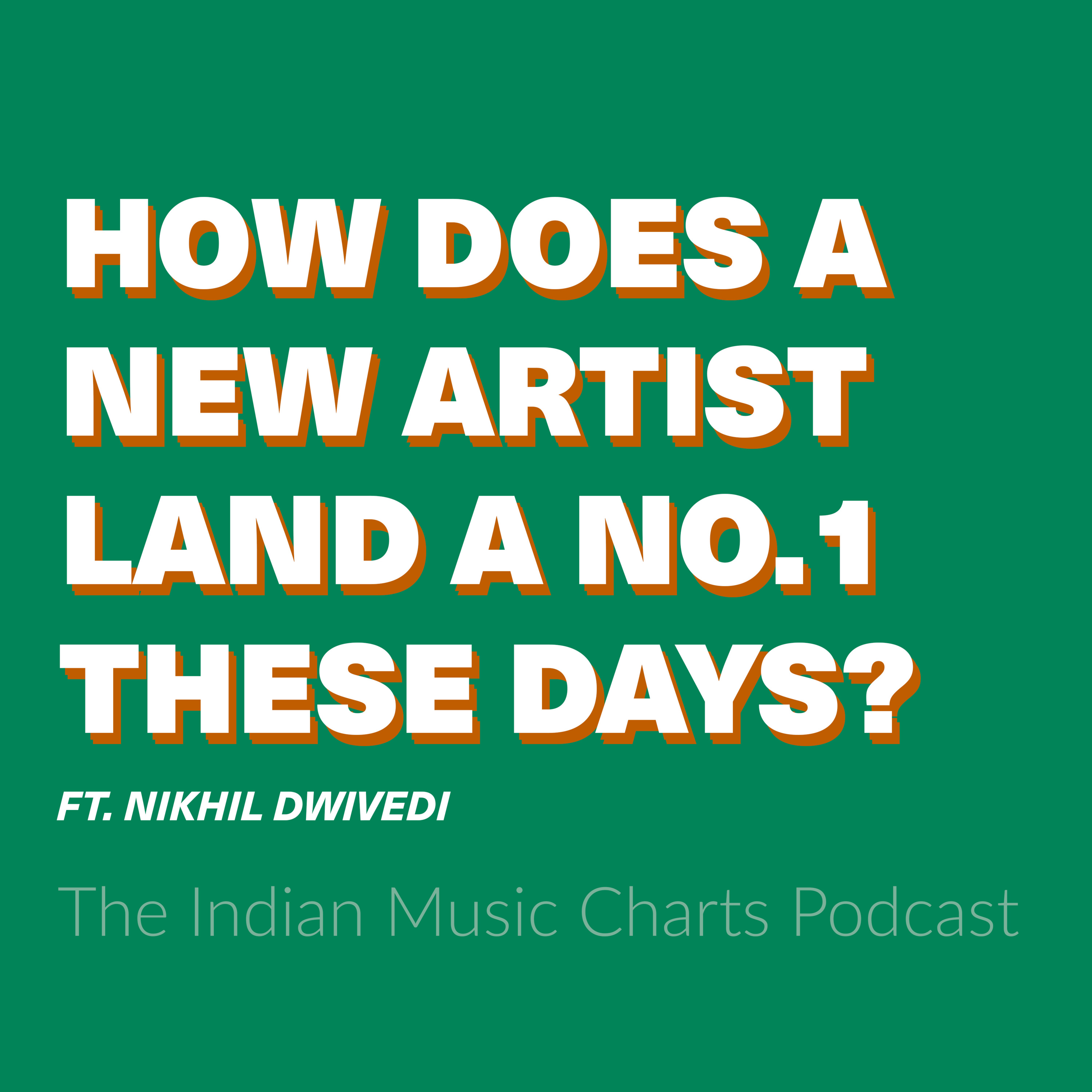 How Does A New Artist Land A No.1 These Days? ft.Nikhil Dwivedi