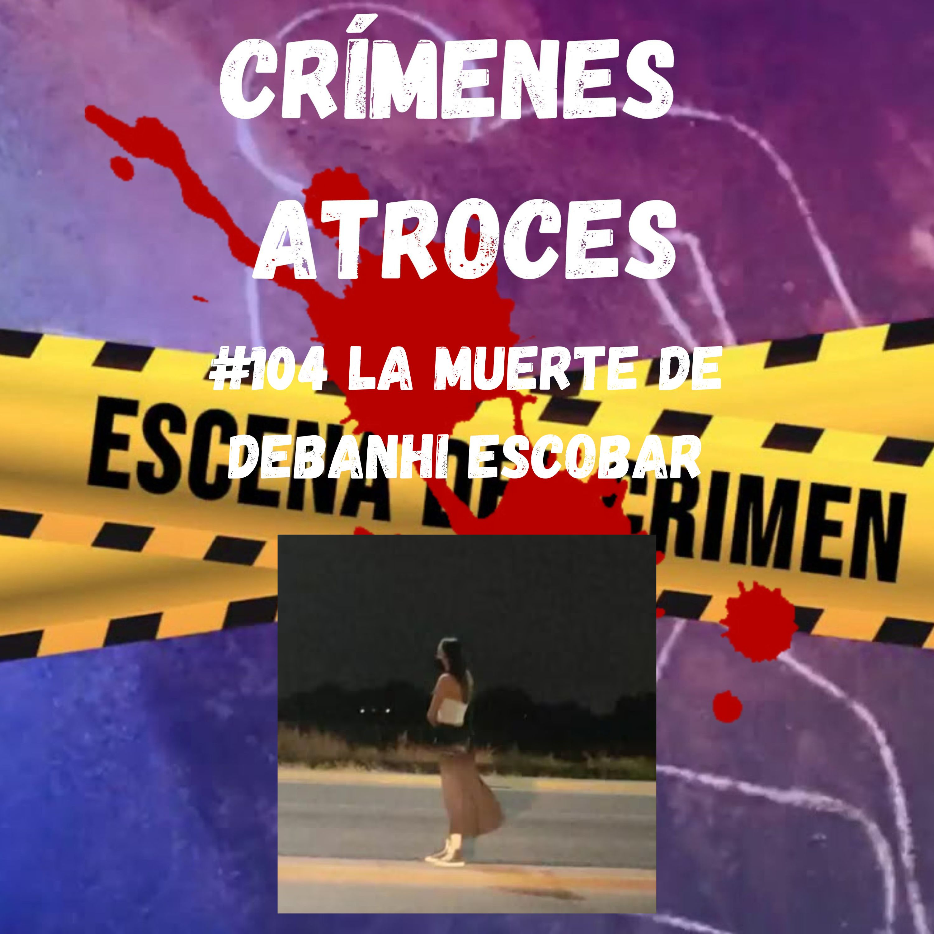 #104 La Muerte de Debanhi Escobar