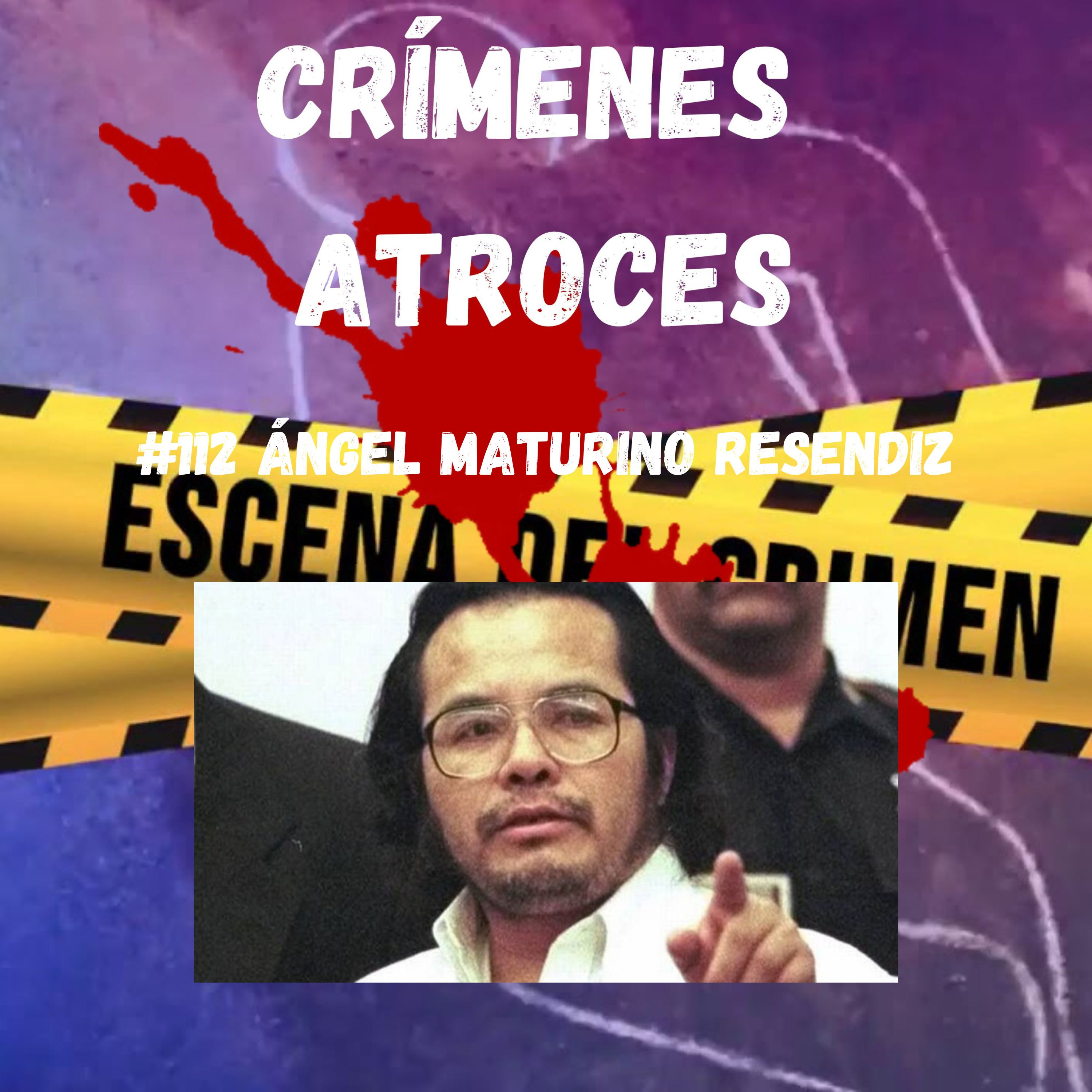 #112 Ángel Maturino Reséndiz