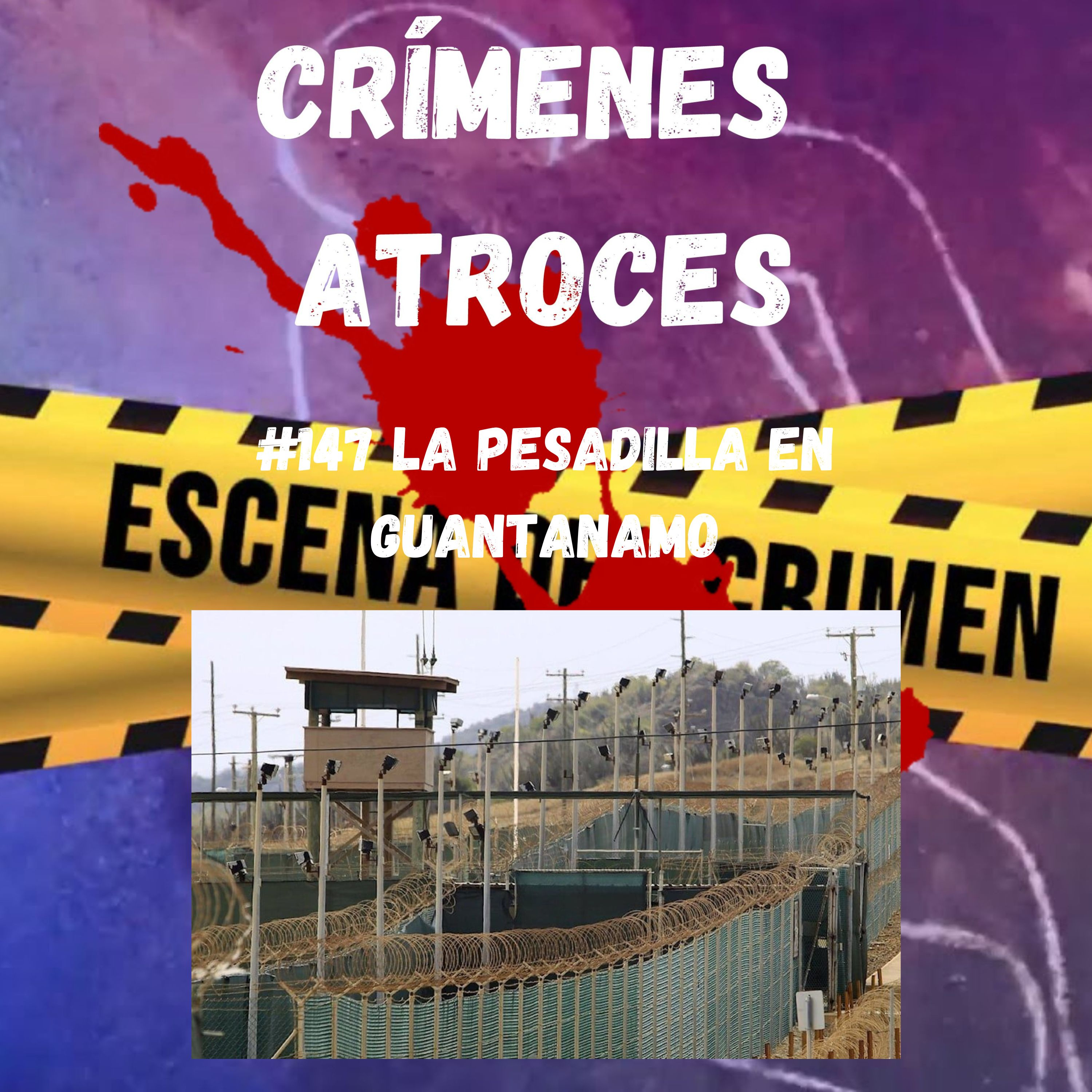 #147 La Pesadilla en Guantánamo