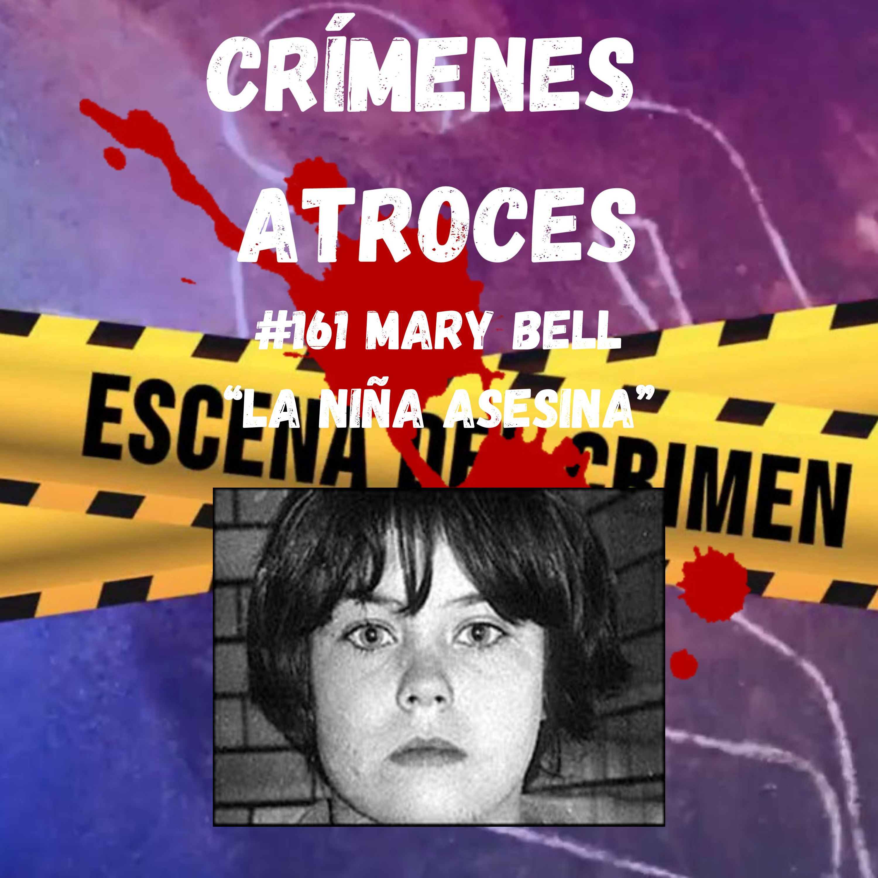 #161 Mary Bell “La Niña Asesina”