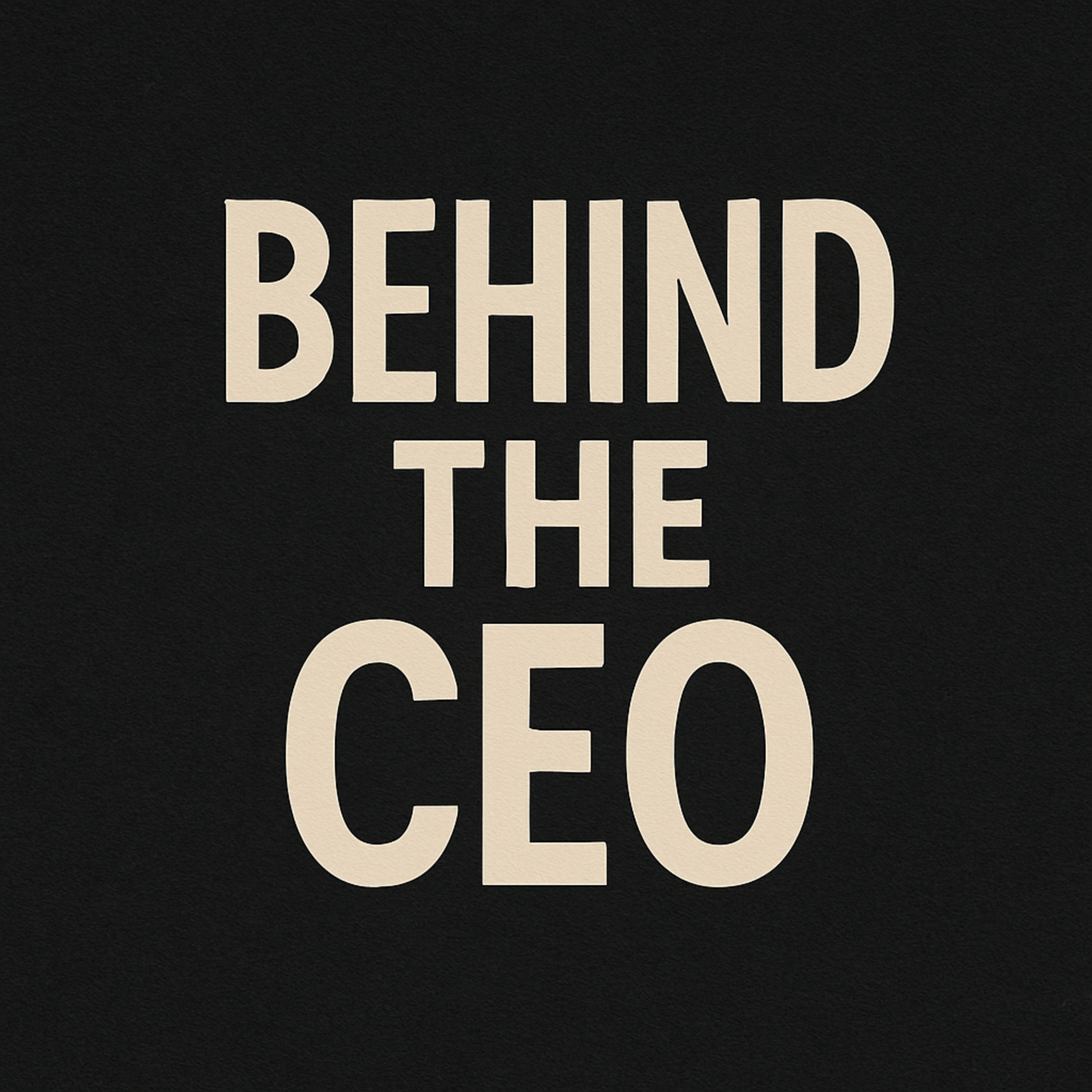Behind The CEO