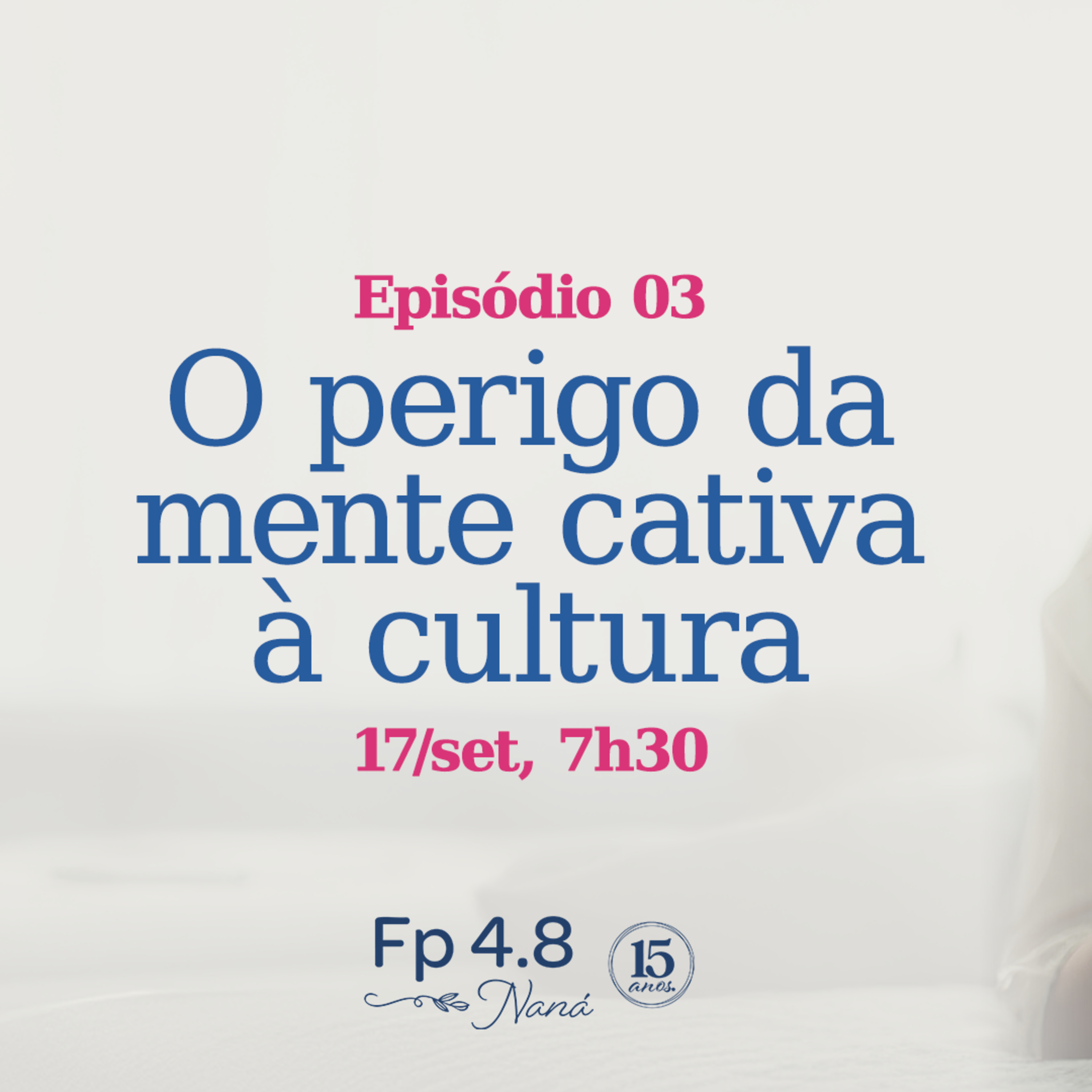 Episódio 157 - Série: Pensem nessas coisas - Episódio 3 - Naná Castillo - Filipenses Quatro Oito episode artwork