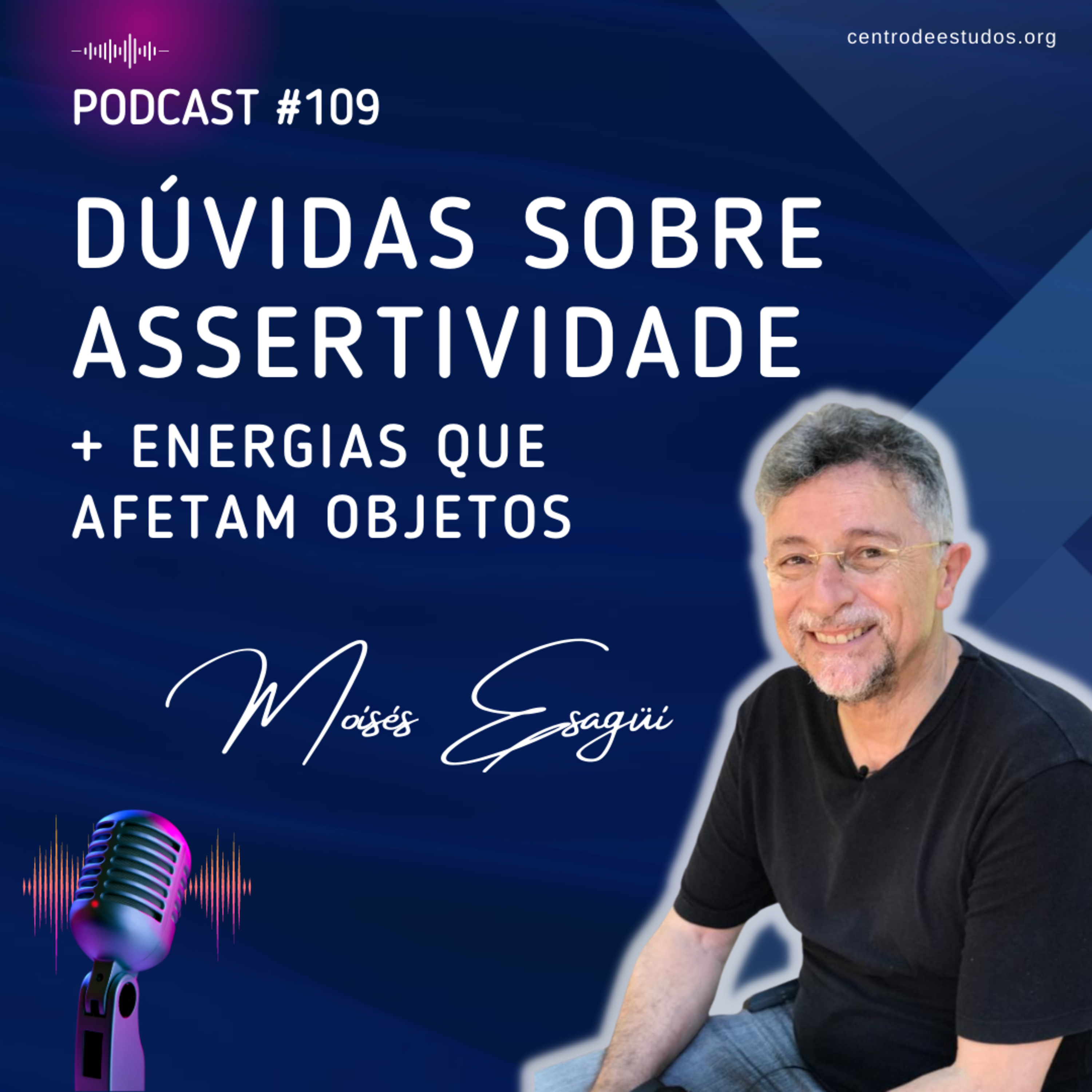 109. Dúvidas sobre Assertividade + Energias que Afetam Objetos