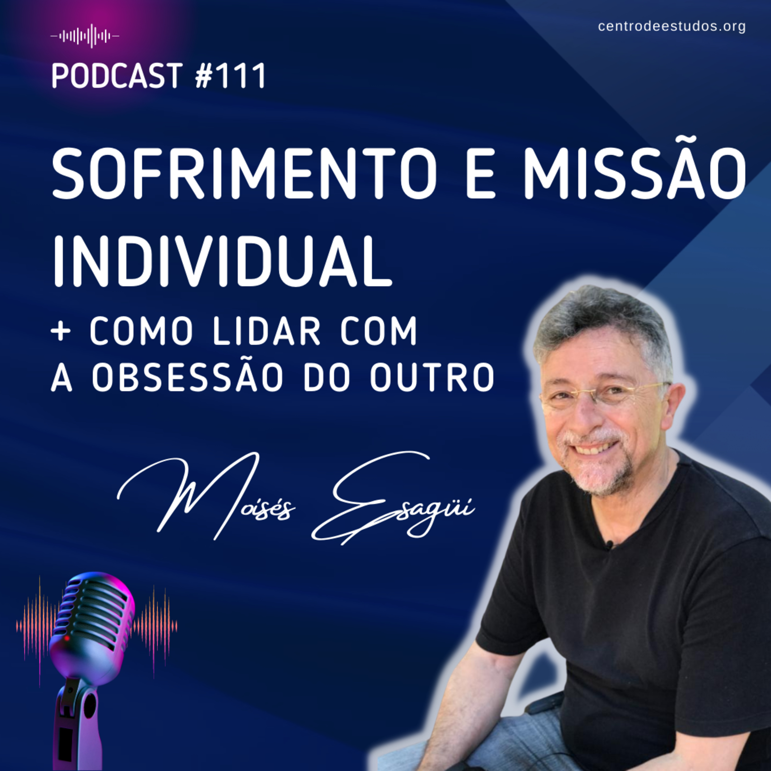 111. Sofrimento e missão individual + Como lidar com a obsessão do outro?