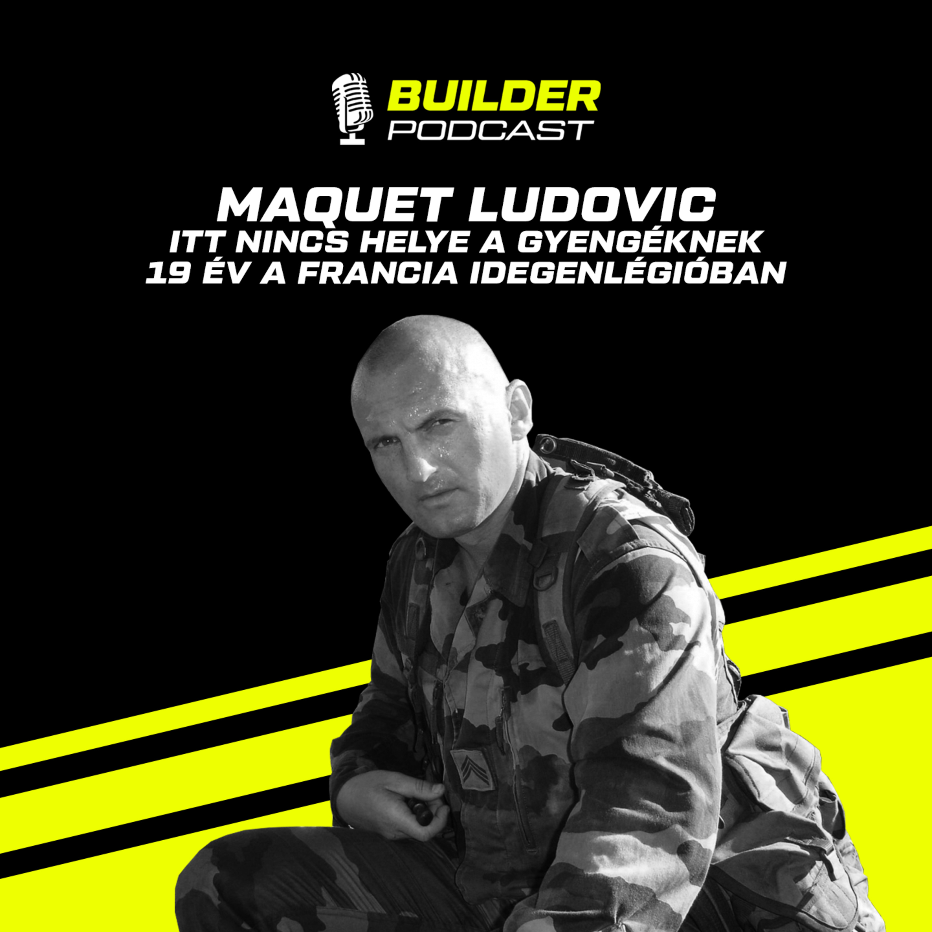 Itt nincs helye a gyengéknek - 19 év az idegenlégióban - Maquet Ludovic | Builder Podcast🎙️ 46. rész