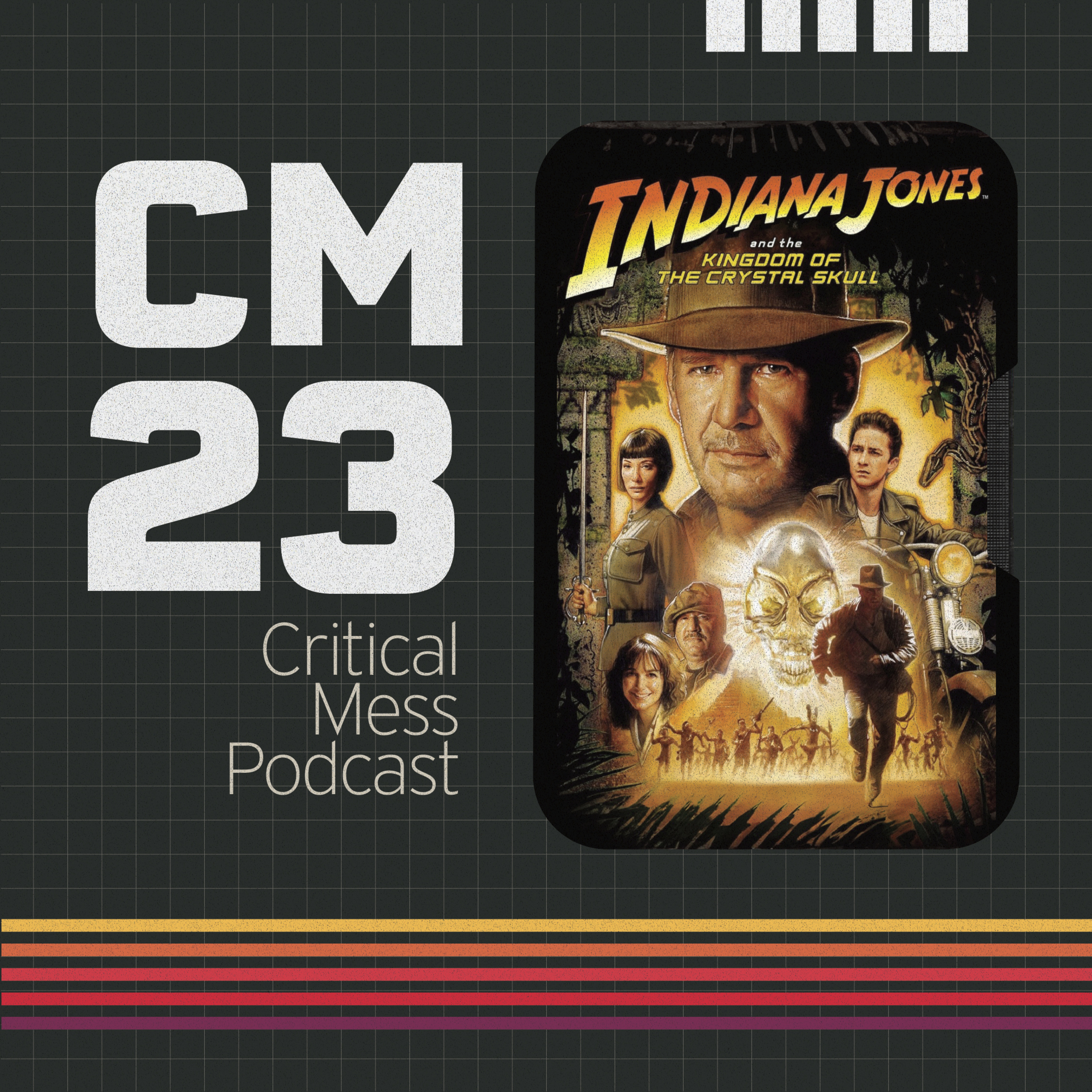 Indiana Jones and the Kingdom of the Crystal Skull | Episode 023 Critical Mess Podcast episode artwork