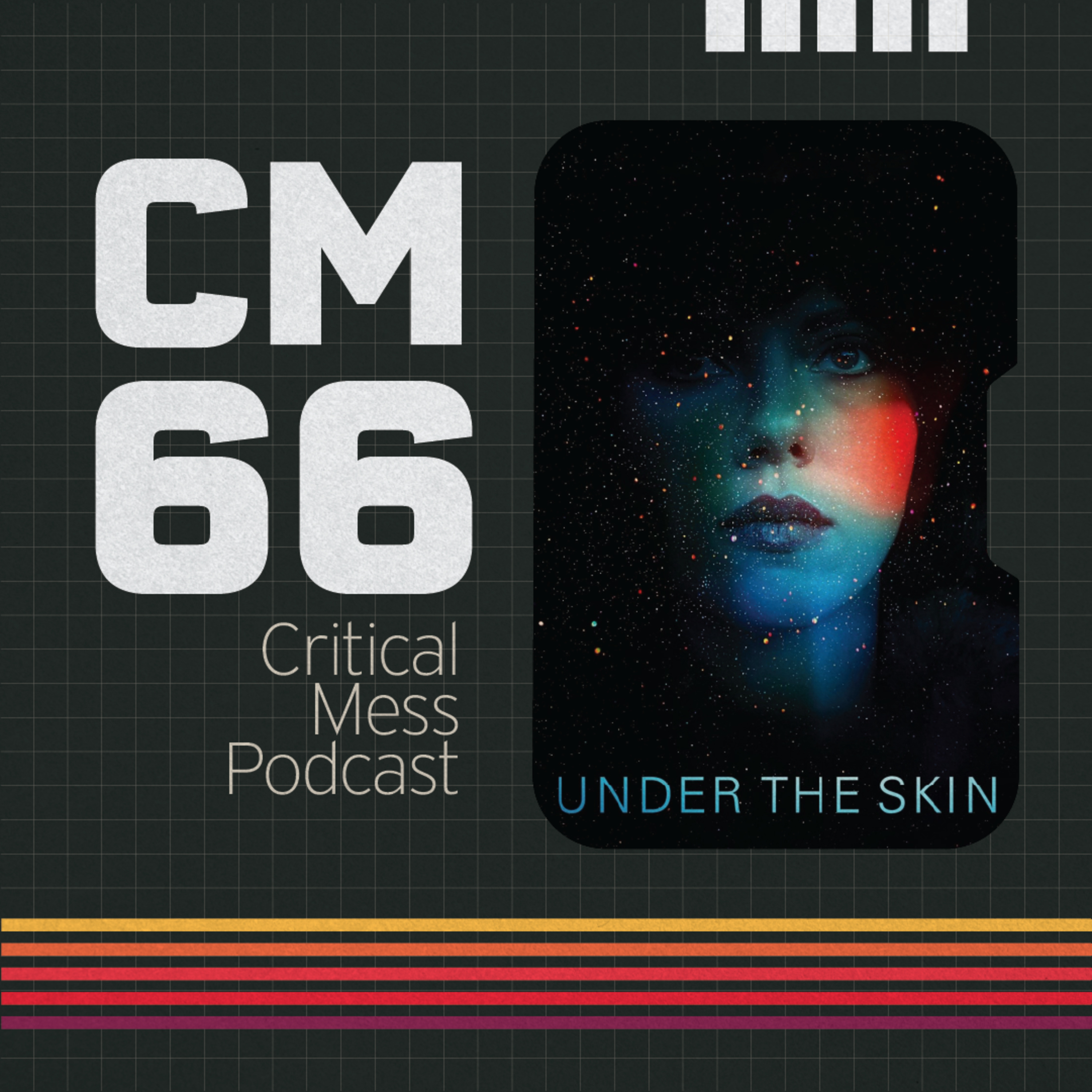 Under the Skin | Episode 066 Critical Mess Movie Podcast episode artwork
