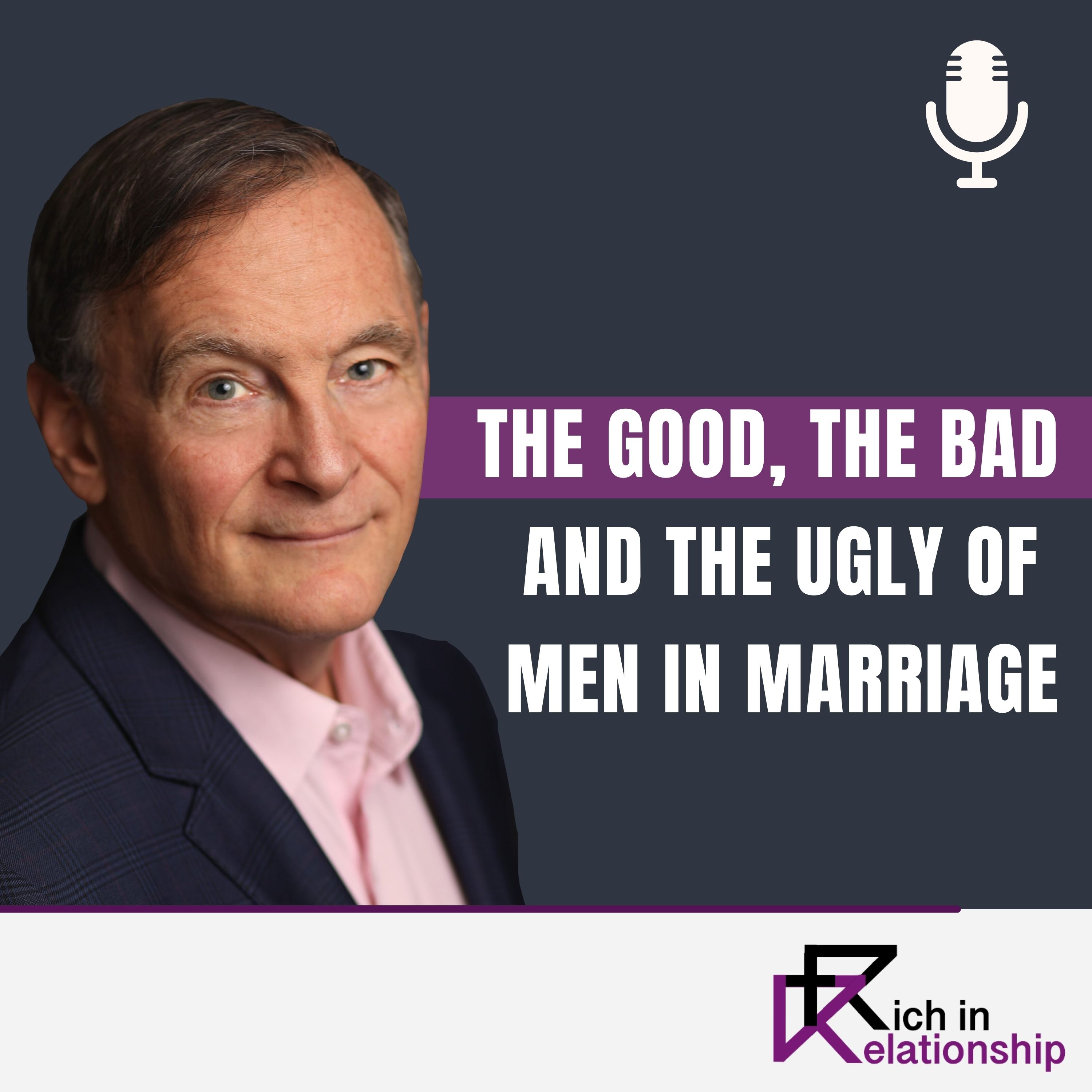 The Good, The Bad and The Ugly of Men in Marriage
