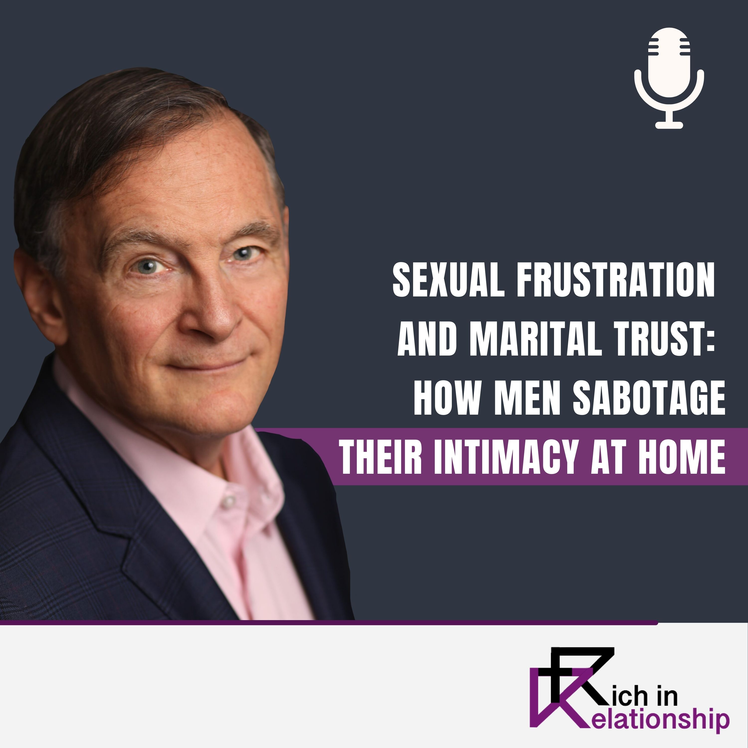 Sexual Frustration and Marital Trust: How Men Sabotage Their Intimacy at Home