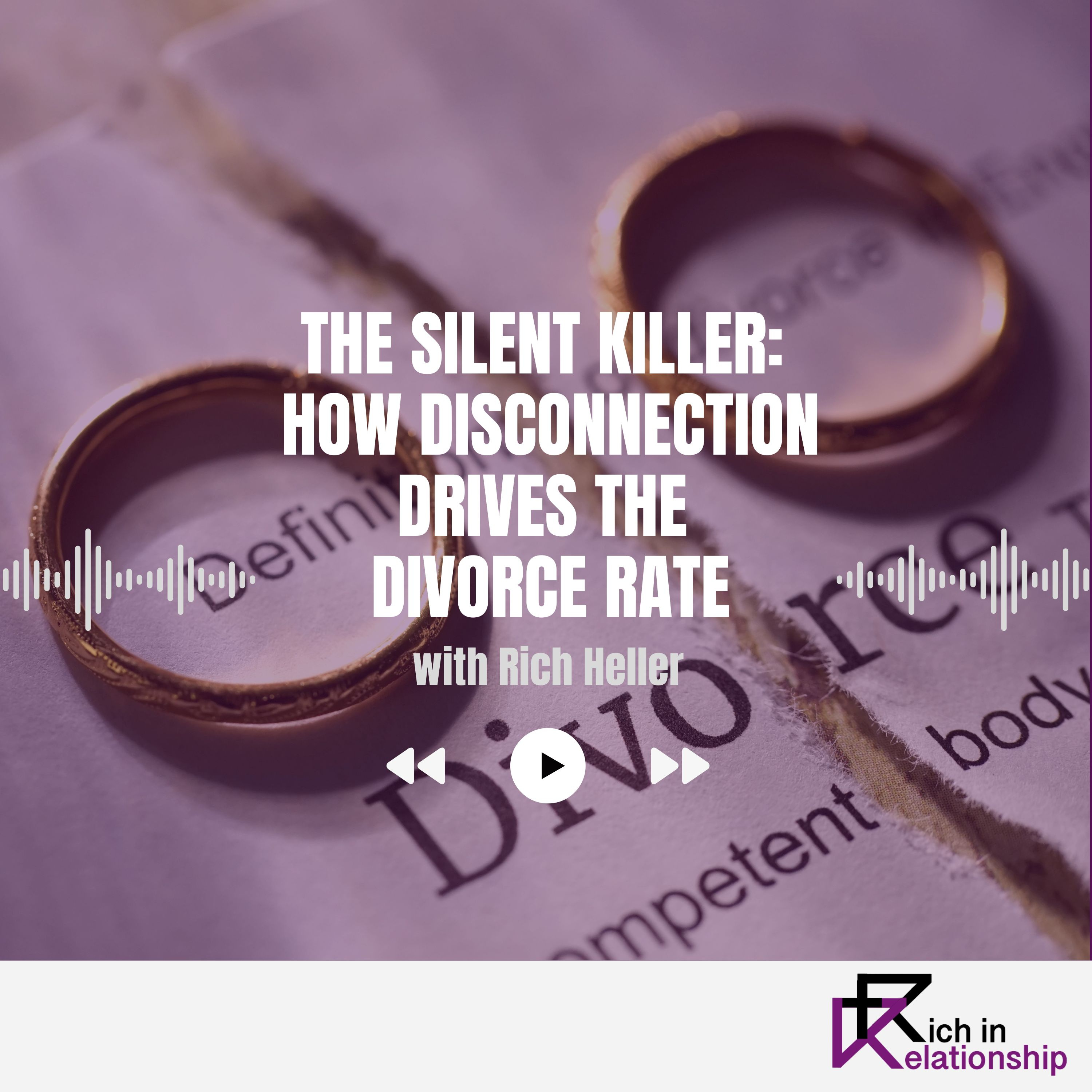 The Silent Killer: How Disconnection Drives the Divorce Rate