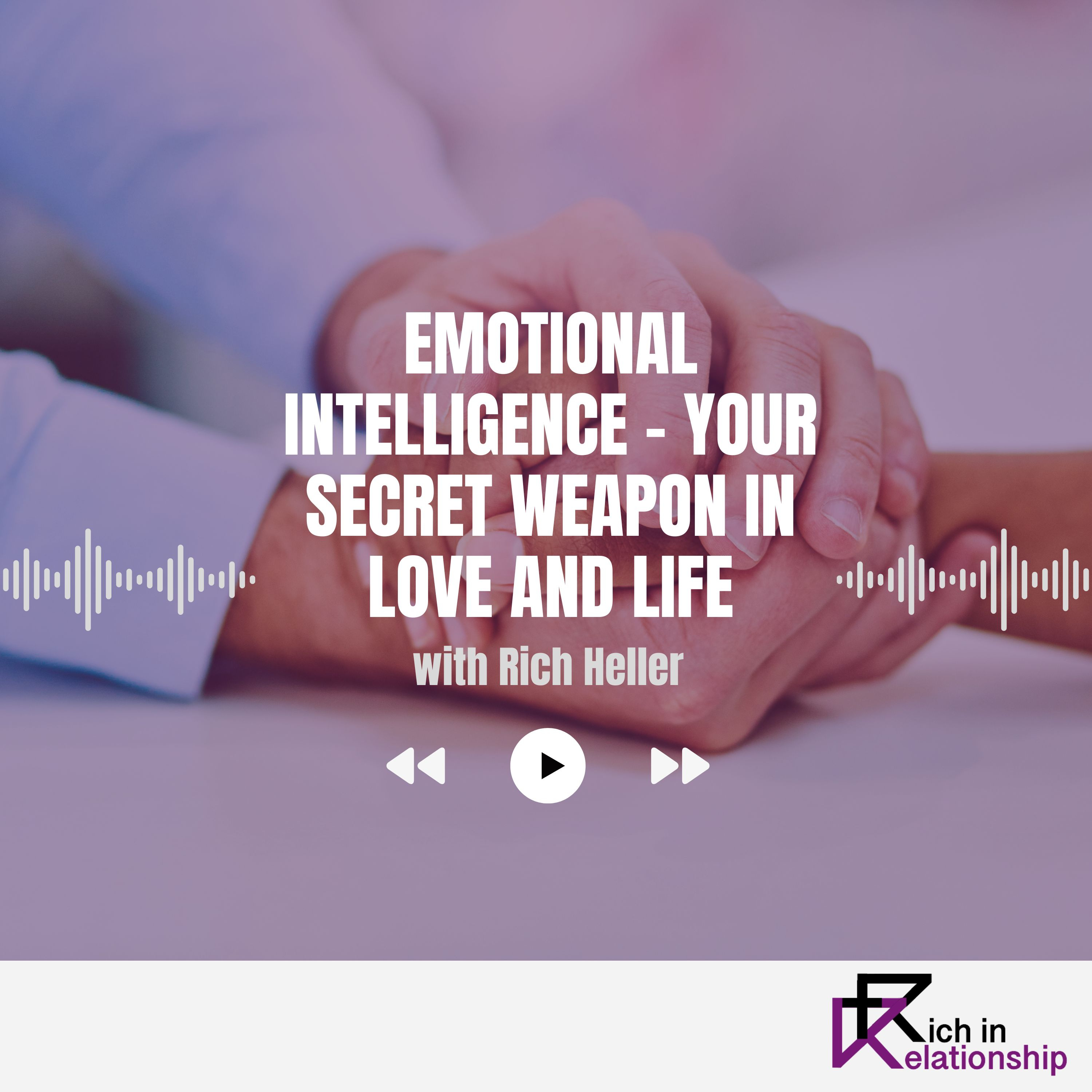 Emotional Intelligence – Your Secret Weapon in Love and Life