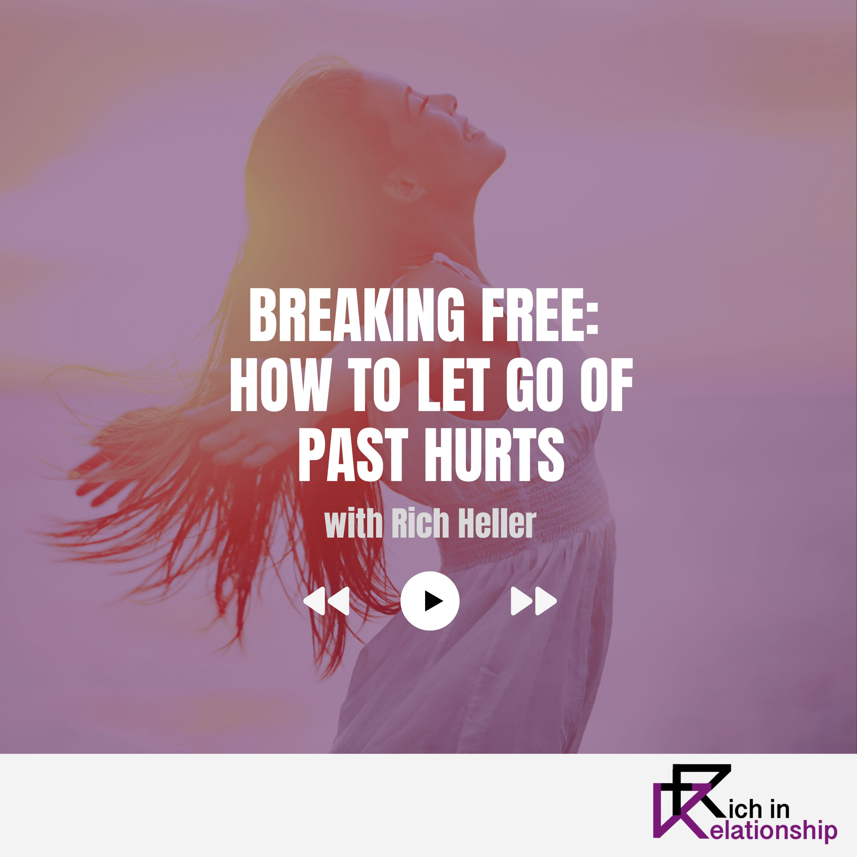Breaking Free: How to Let Go of Past Hurts