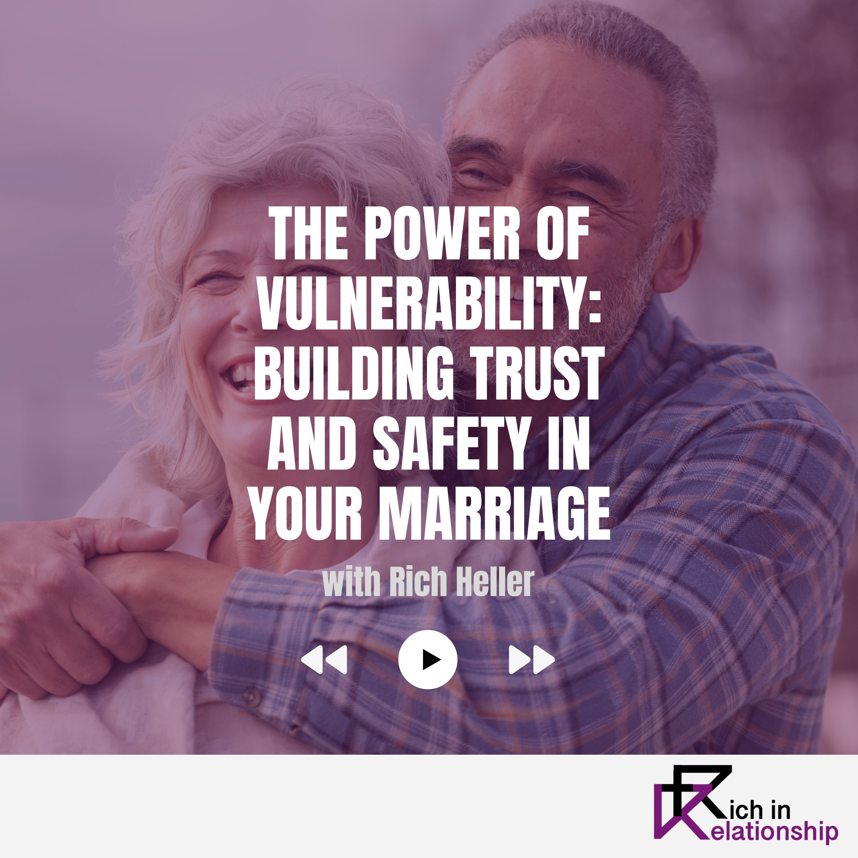 The Power of Vulnerability: Building Trust and Safety in Your Marriage