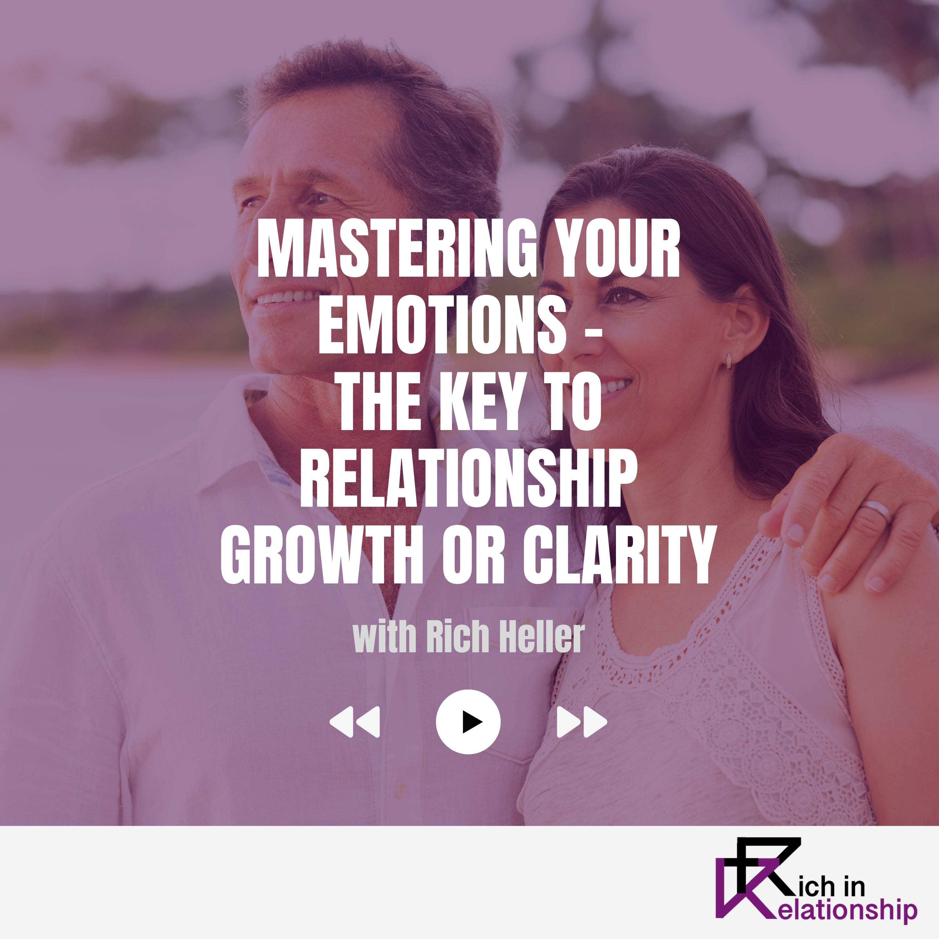 Mastering Your Emotions – The Key to Relationship Growth or Clarity