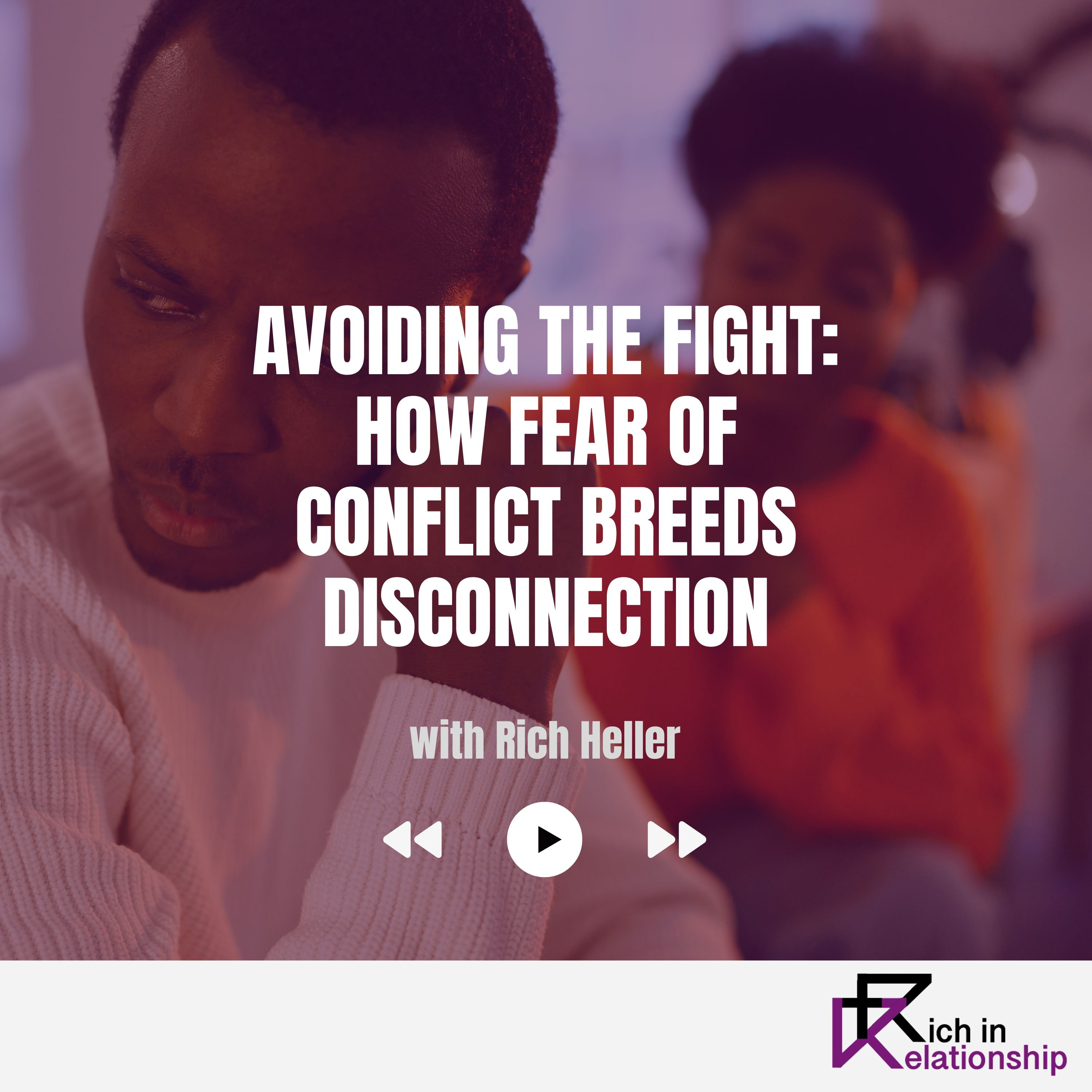 Avoiding the Fight: How Fear of Conflict Breeds Disconnection