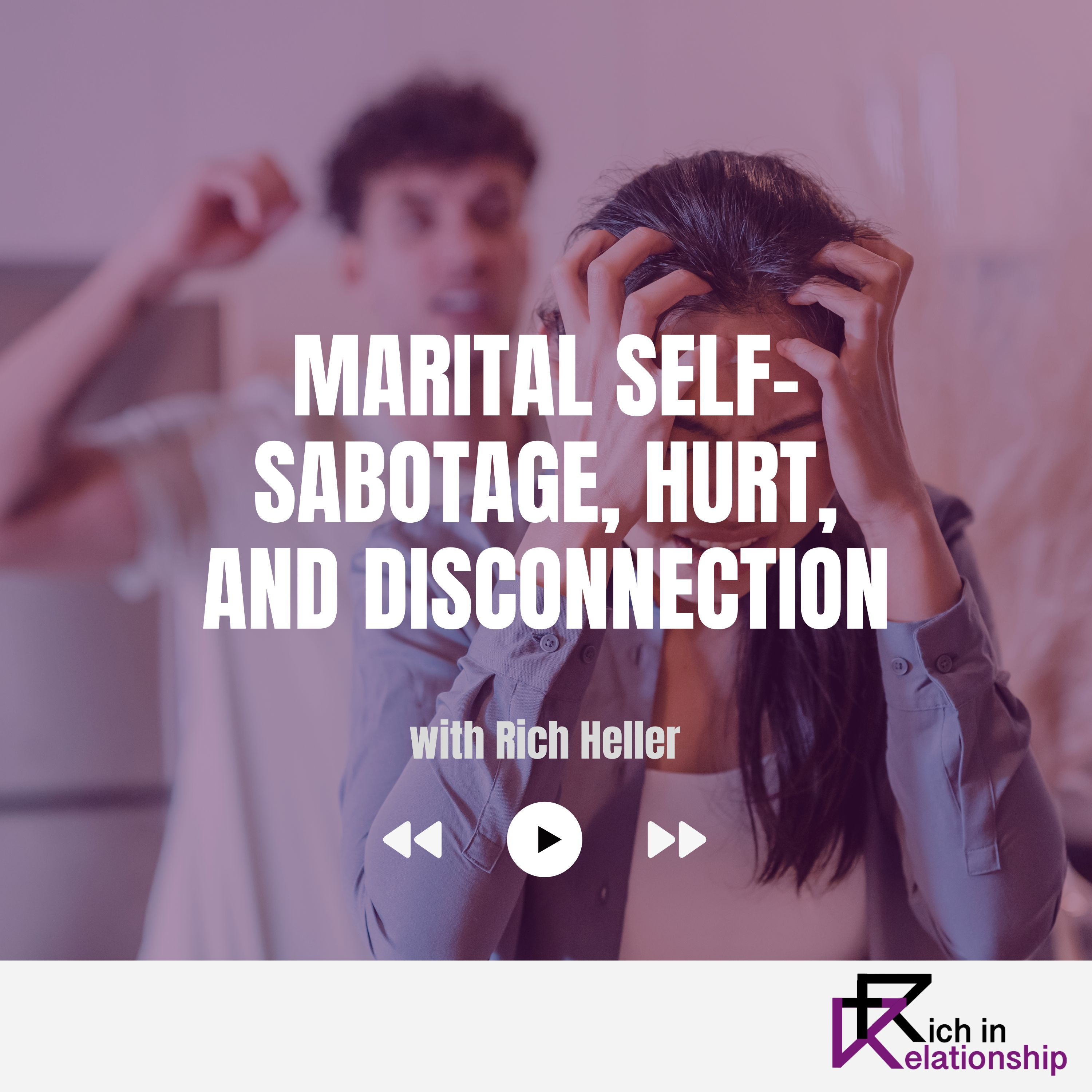 Marital Self-Sabotage, Hurt, and Disconnection