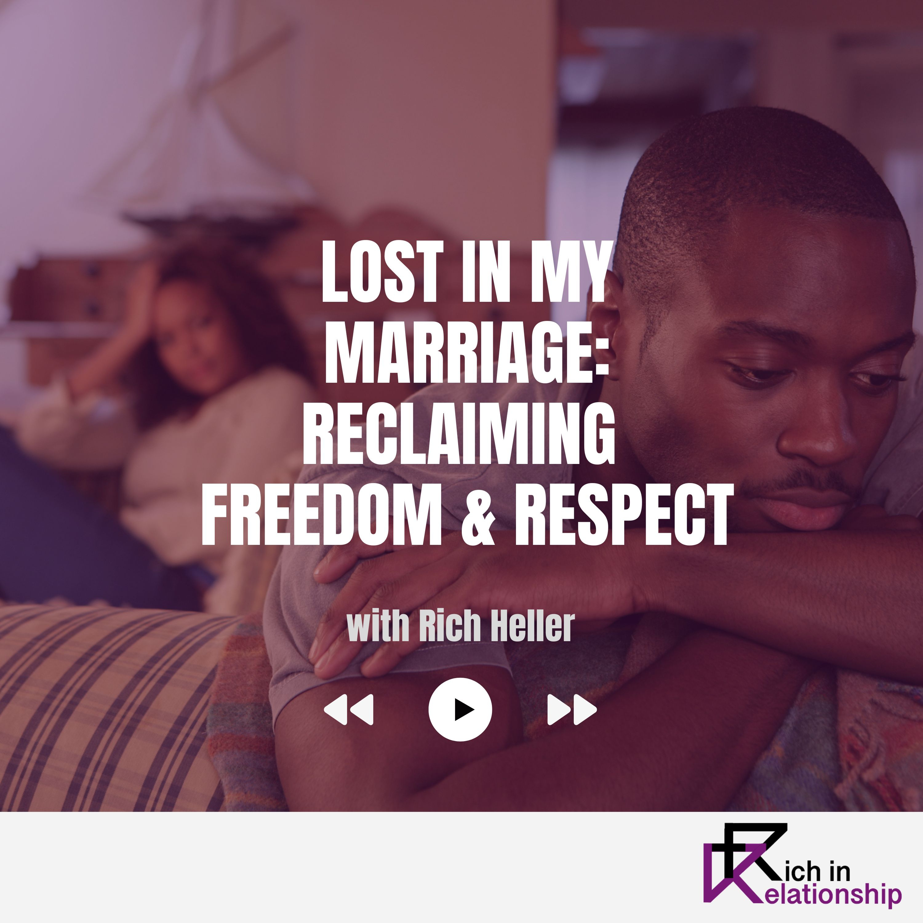 Lost in My Marriage: Reclaiming Freedom & Respect