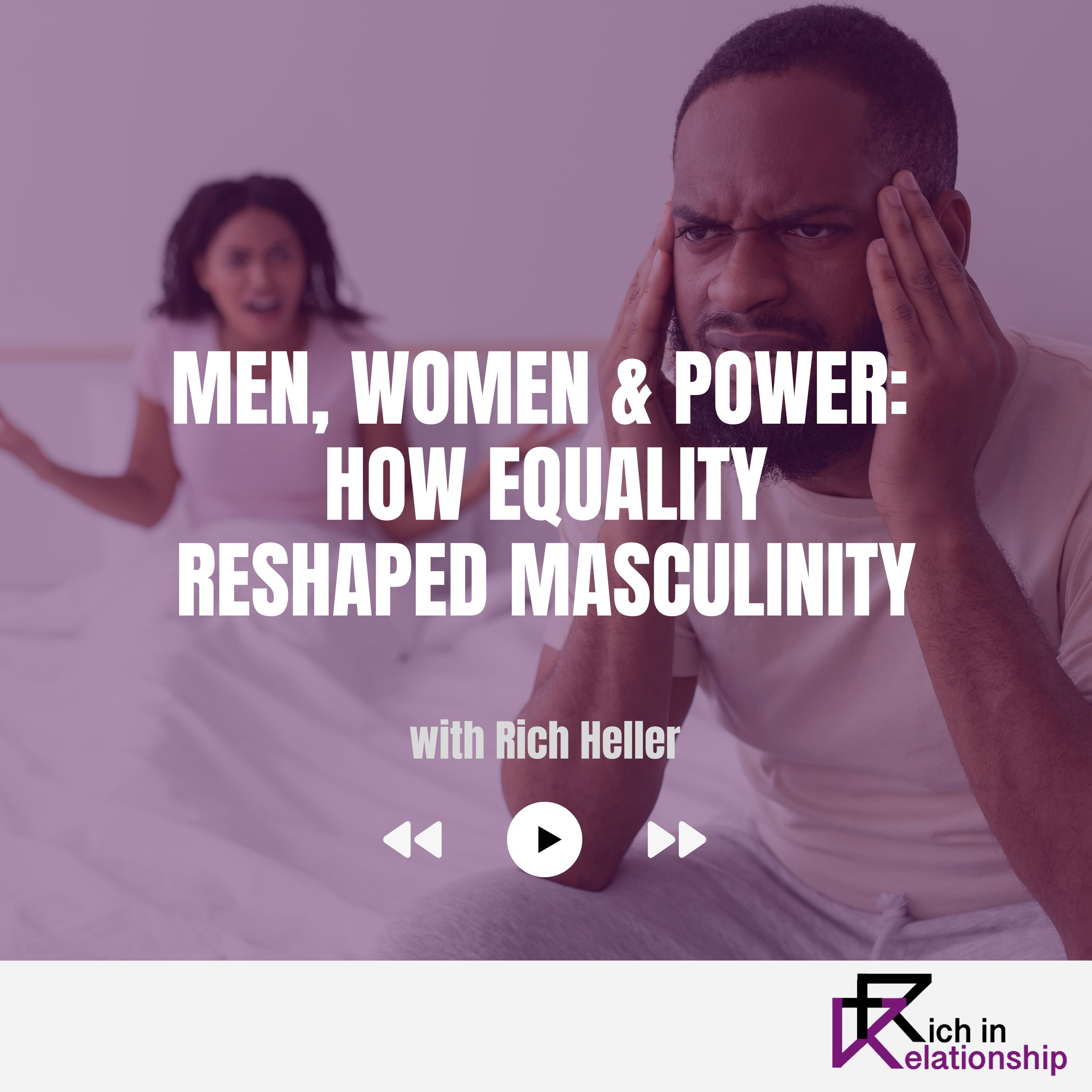 Men, Women & Power: How Equality Reshaped Masculinity