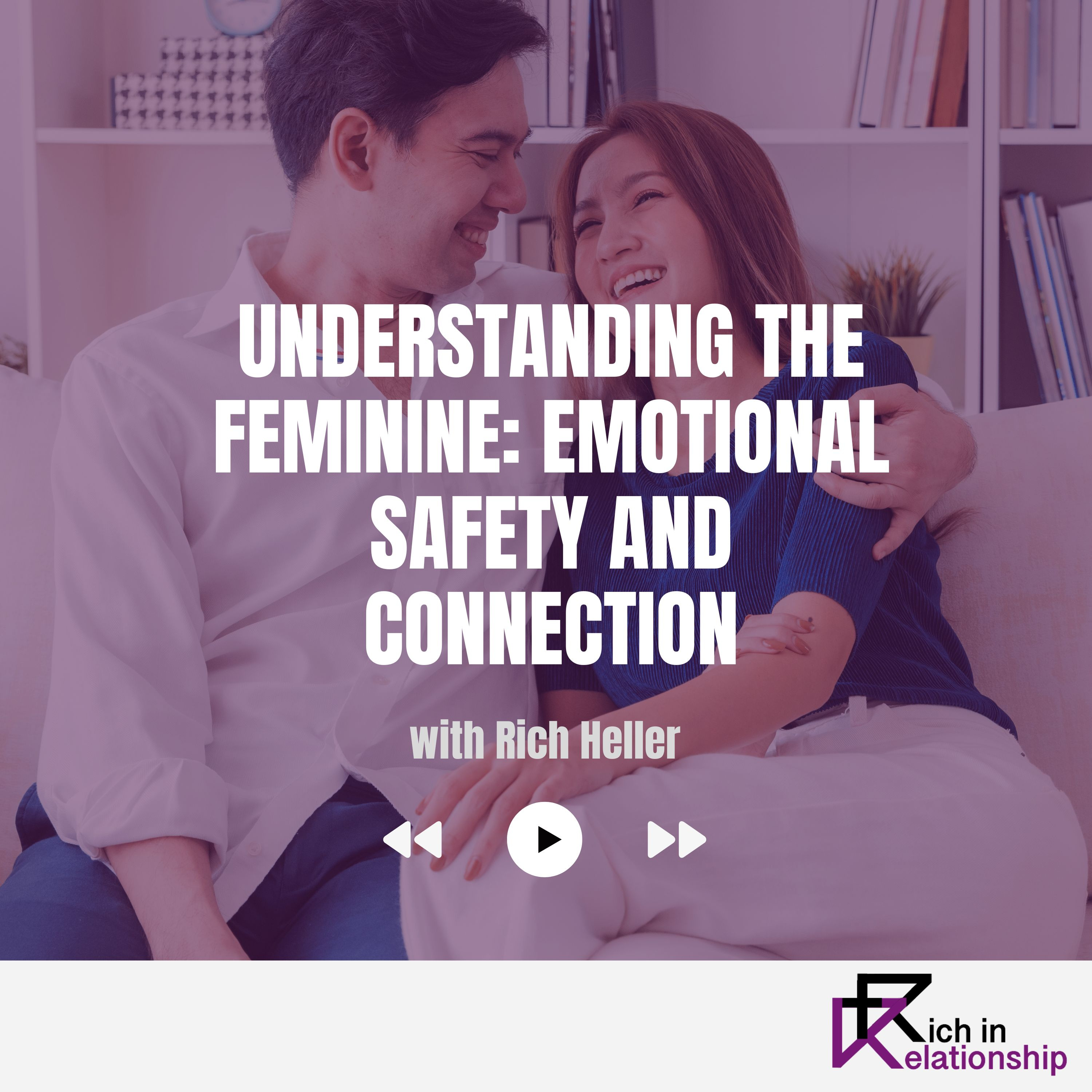 Understanding the Feminine: Emotional Safety and Connection