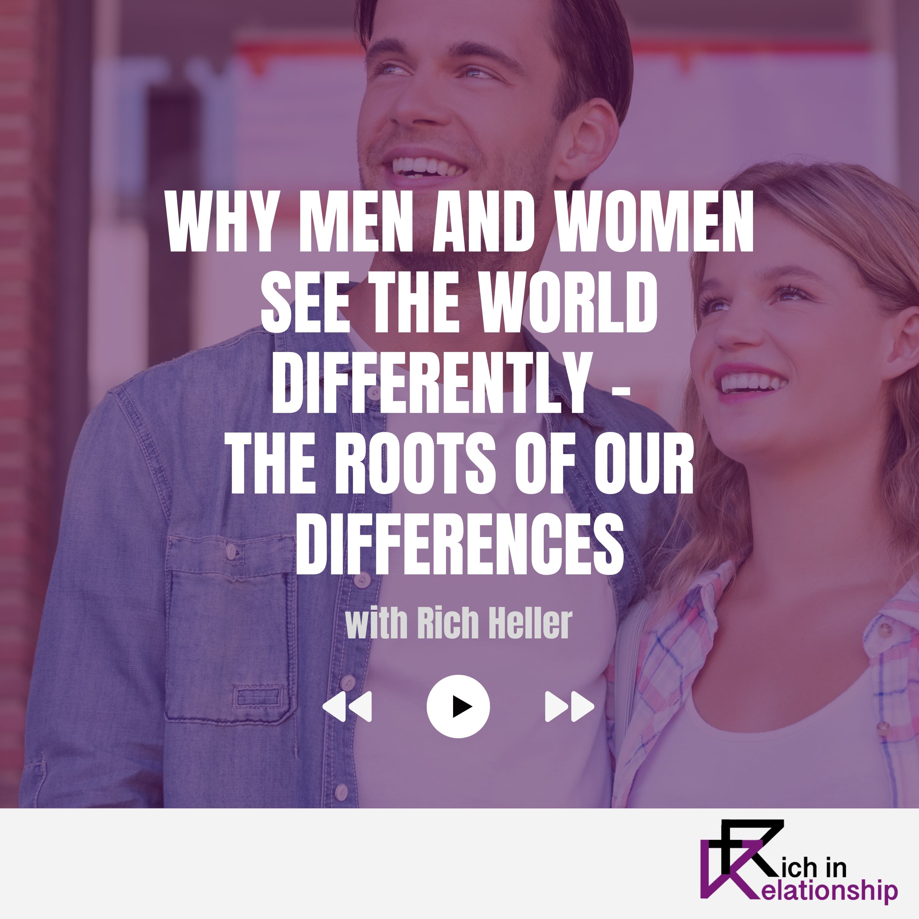 Why Men and Women See the World Differently – The Roots of Our Differences
