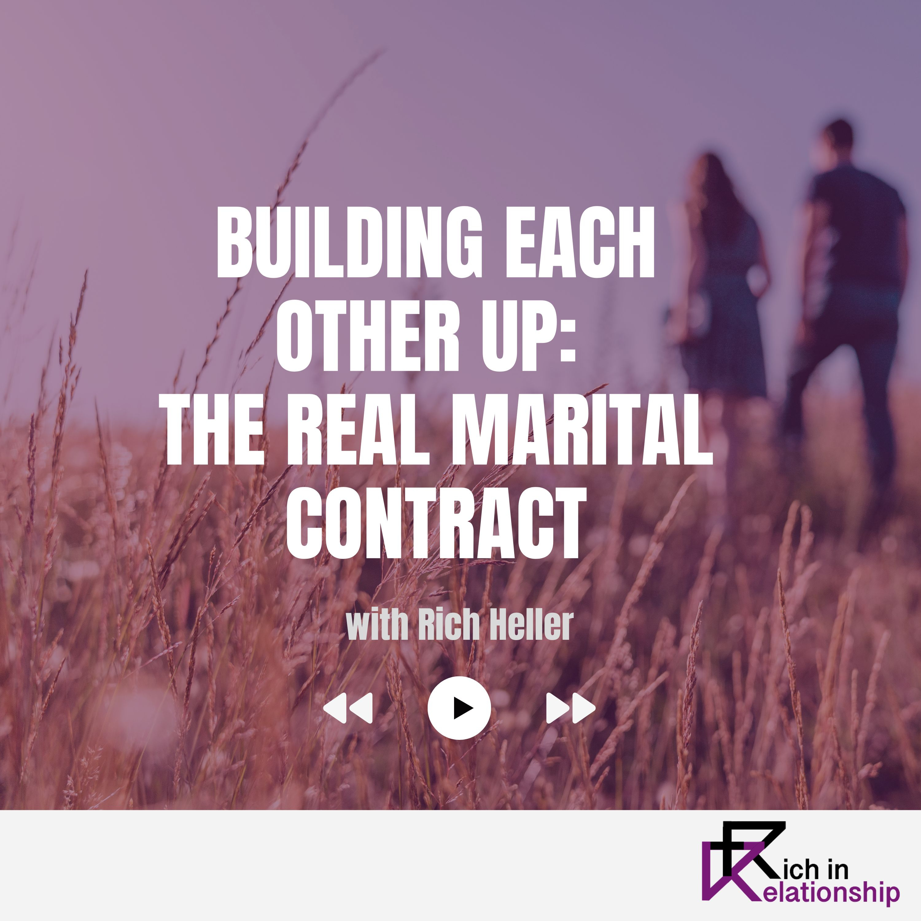 Building Each Other Up: The Real Marital Contract