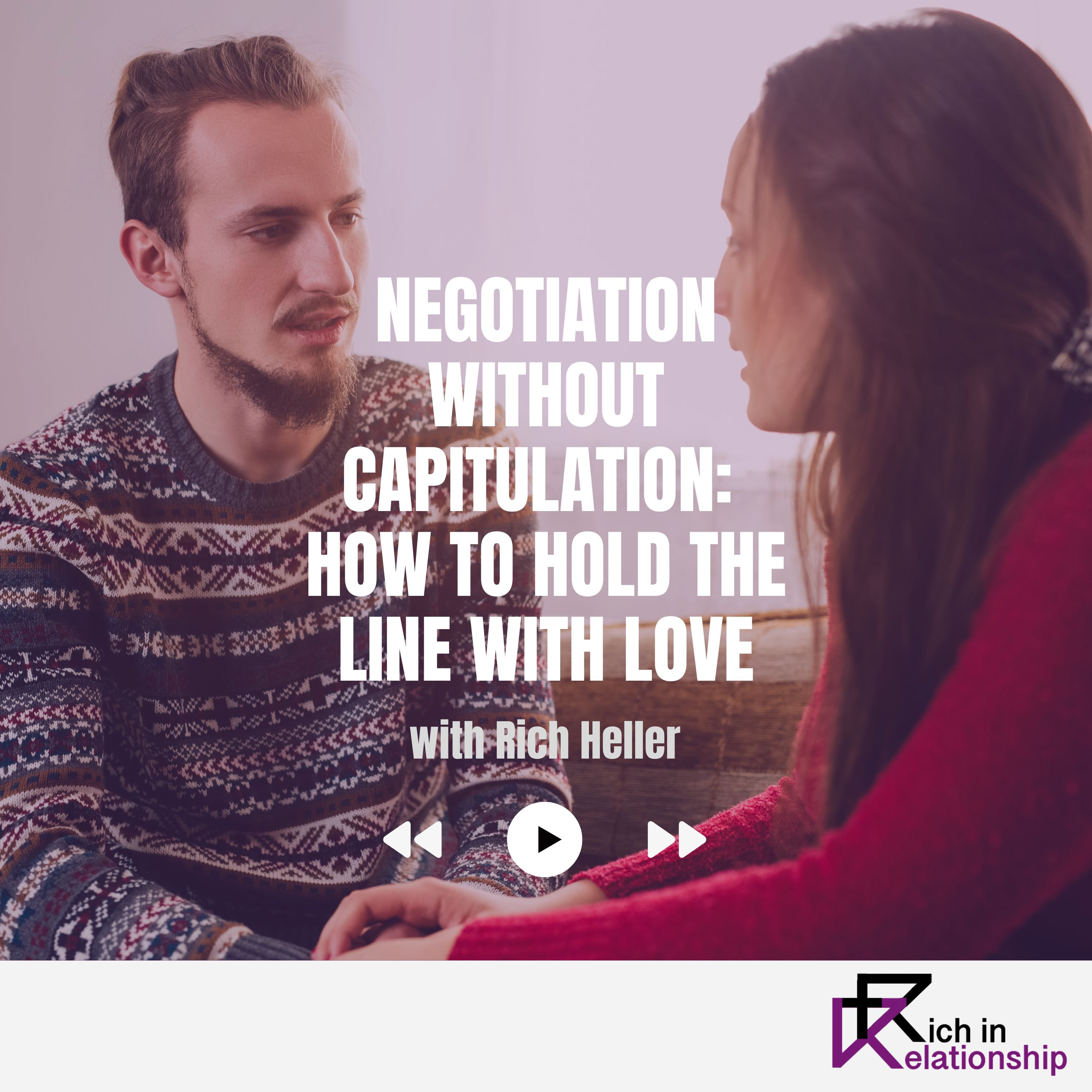 Negotiation Without Capitulation - How to Hold the Line with Love