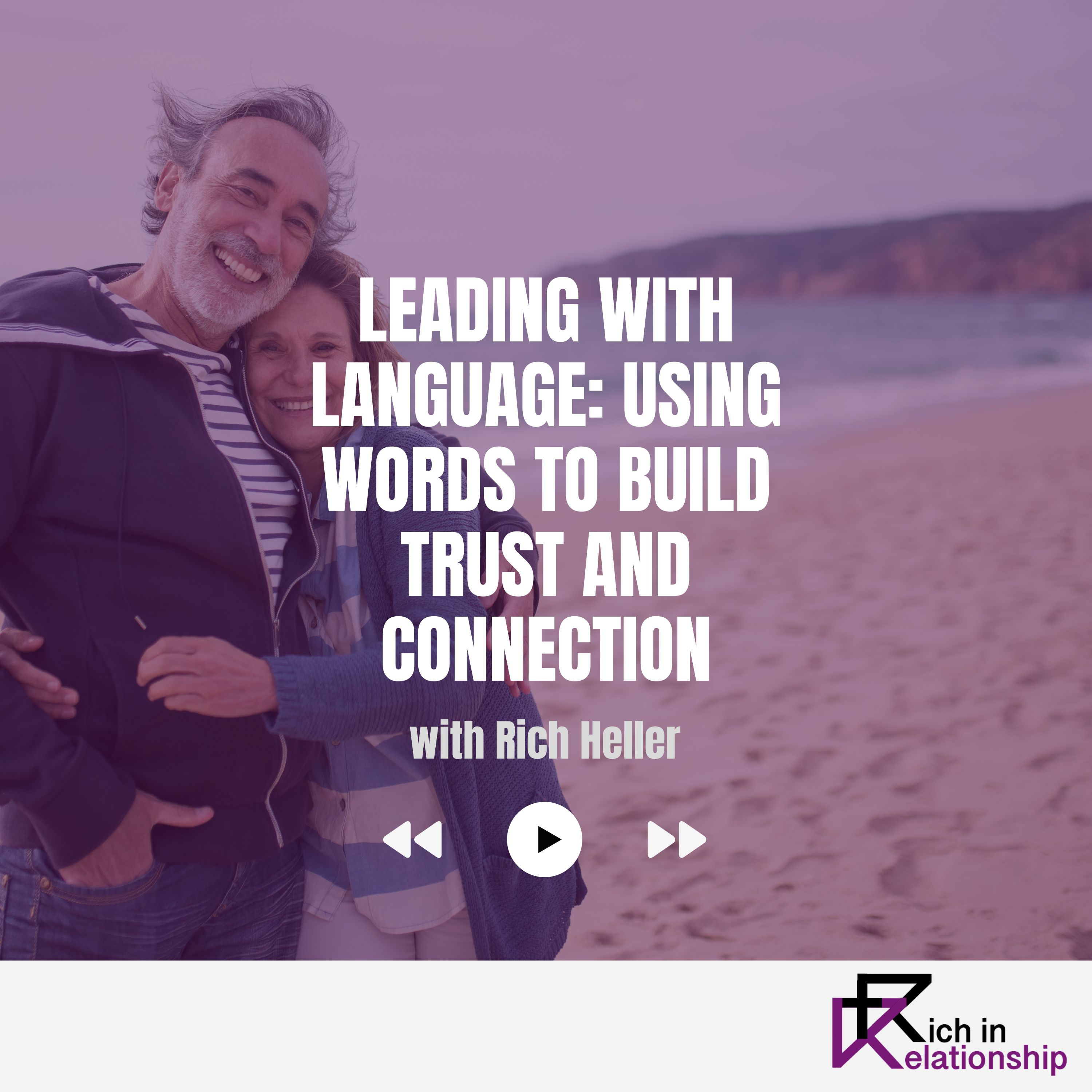 Leading with Language: Using Words to Build Trust and Connection