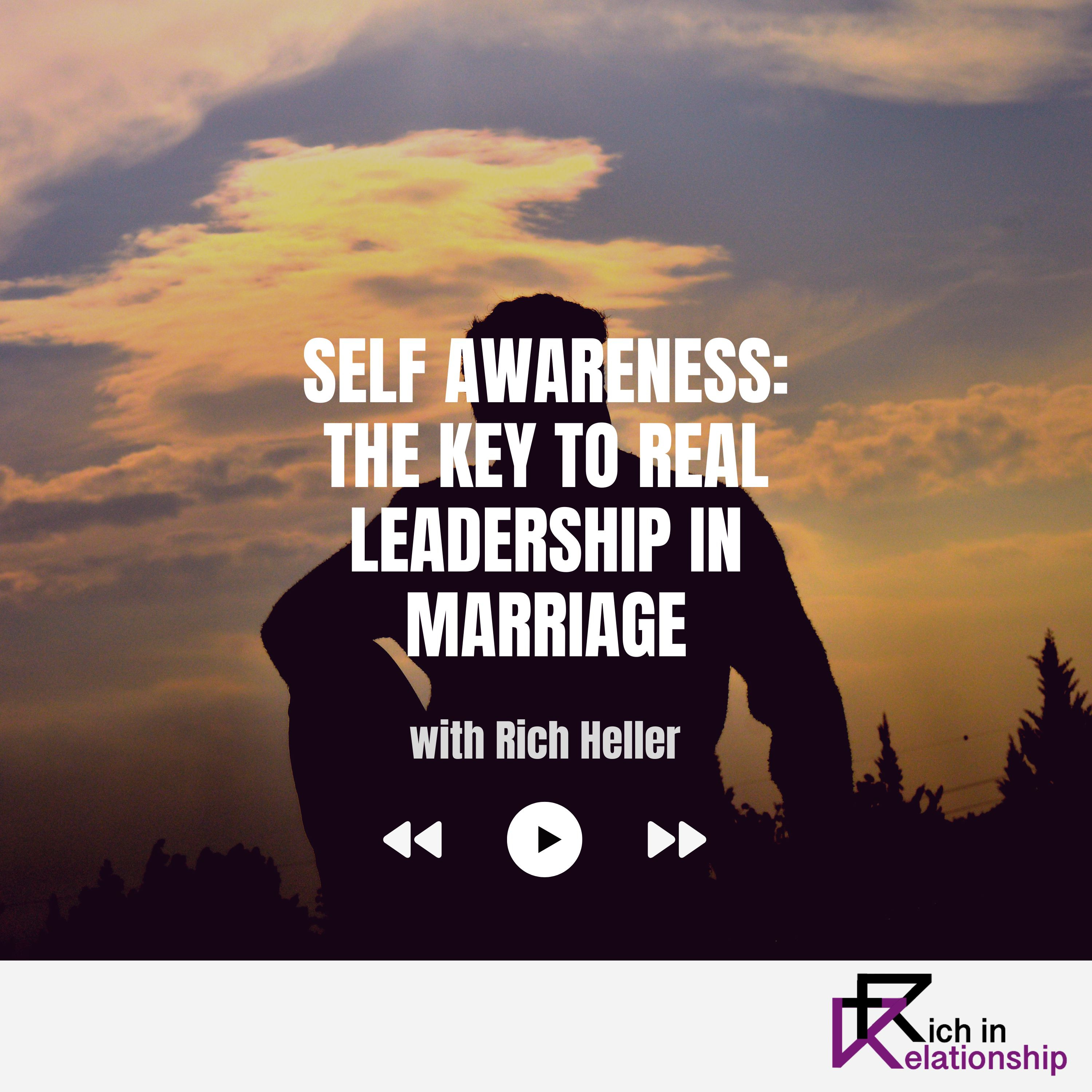 Self Awareness: The Key to Real Leadership in Marriage