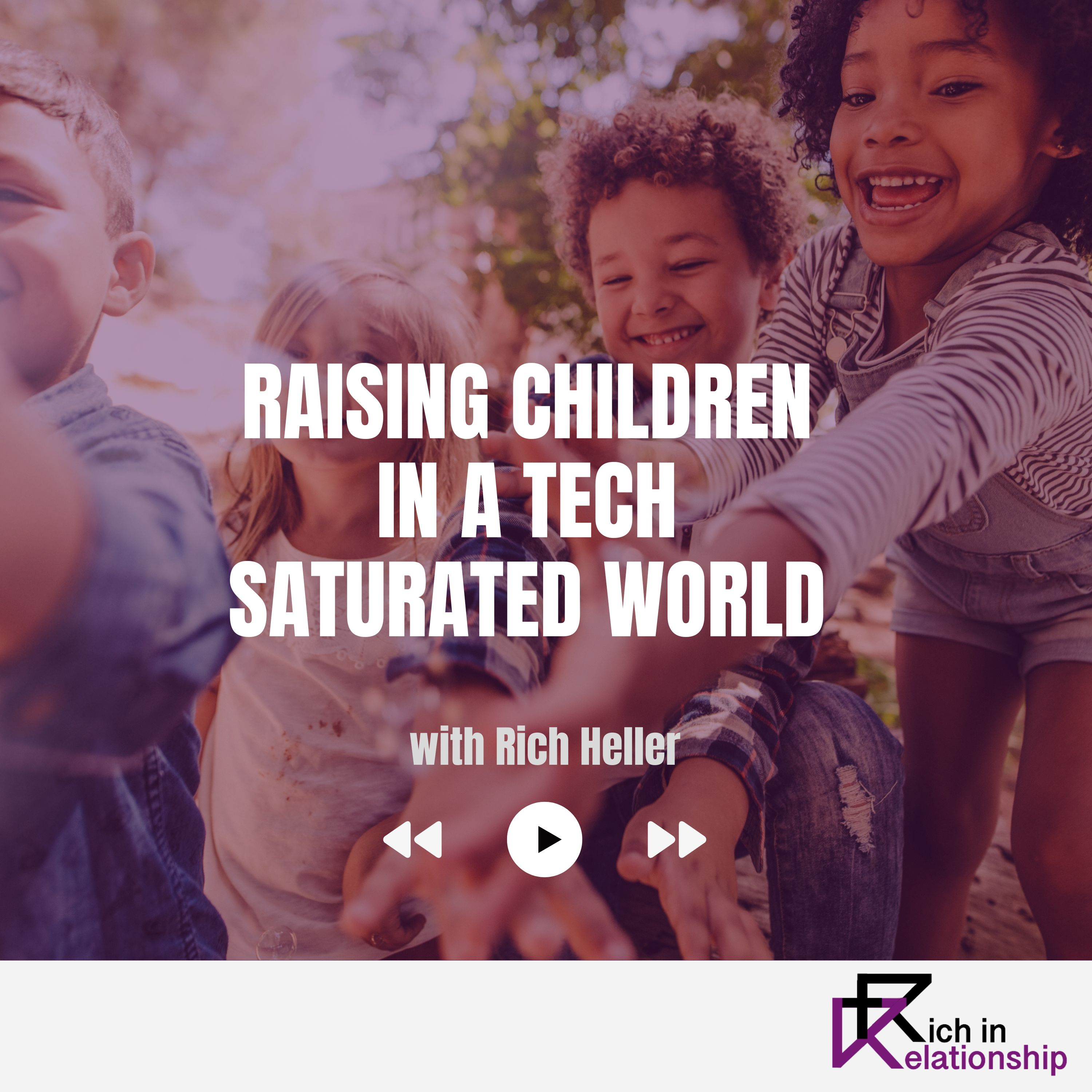 Raising Children in a Tech Saturated World